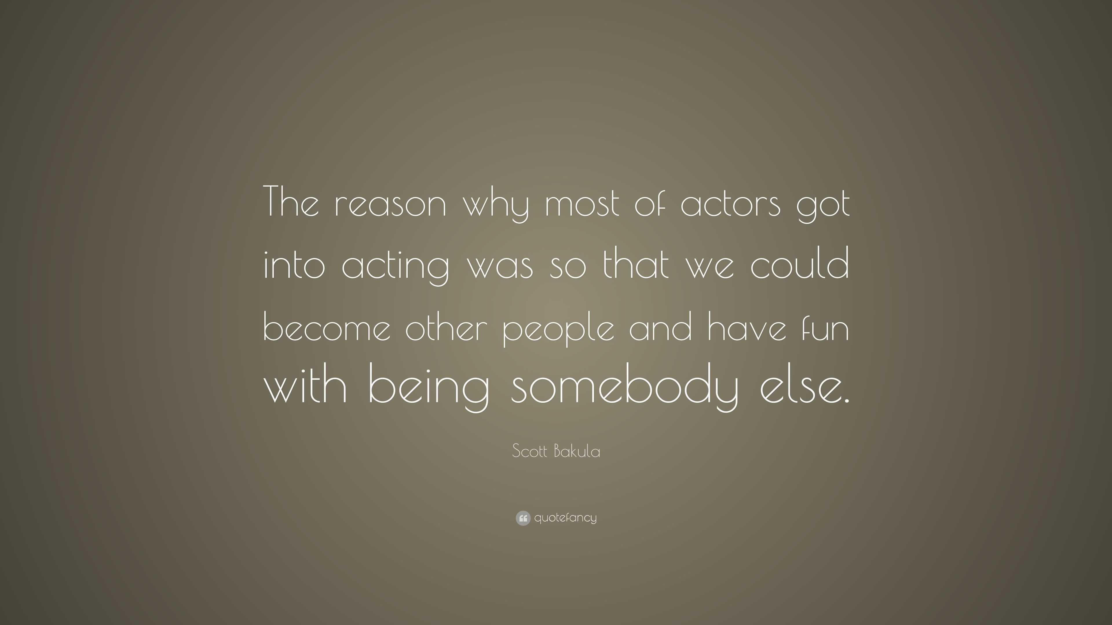 Scott Bakula Quote: “The reason why most of actors got into acting was ...