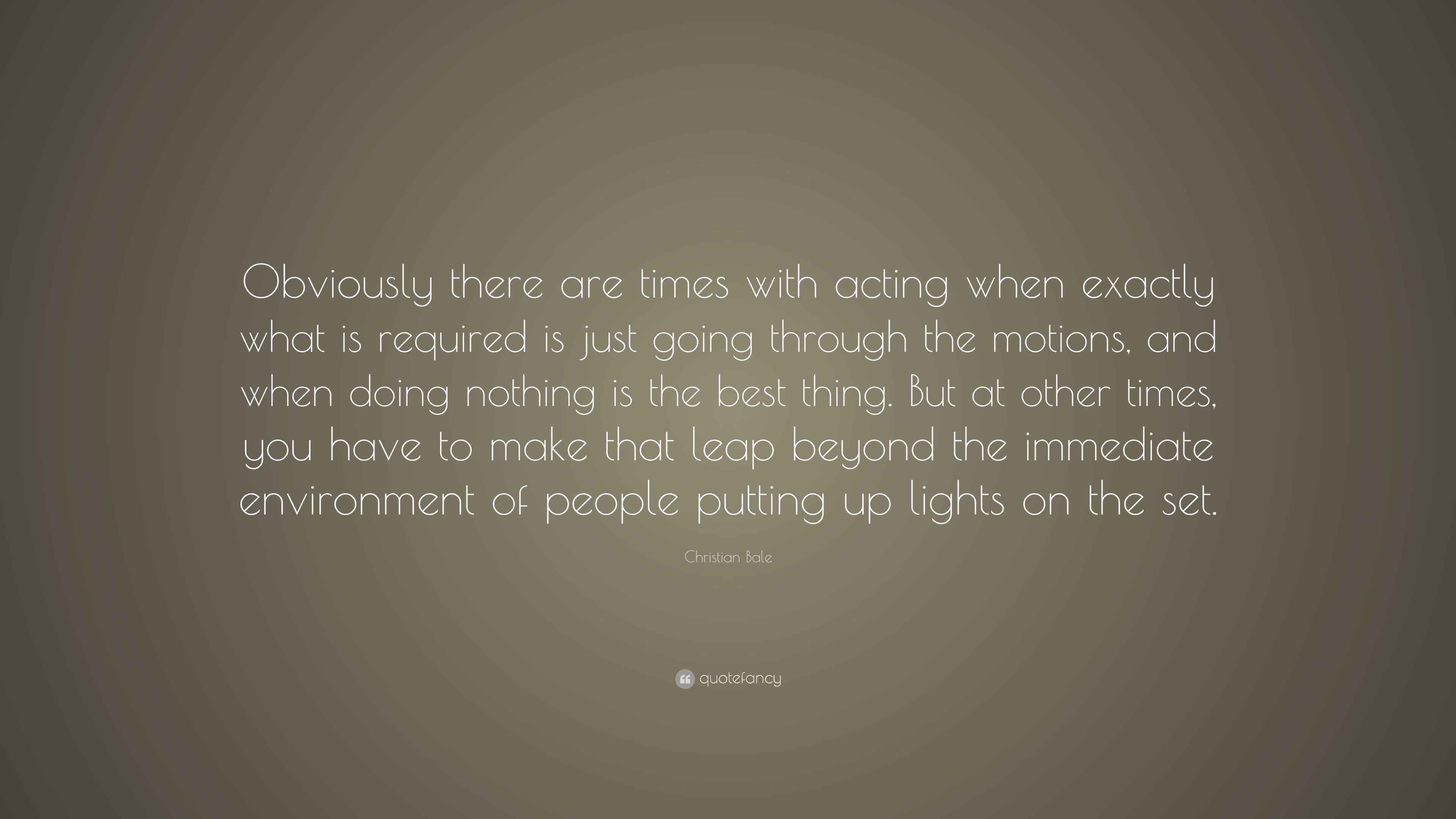 Christian Bale Quote: “Obviously there are times with acting when