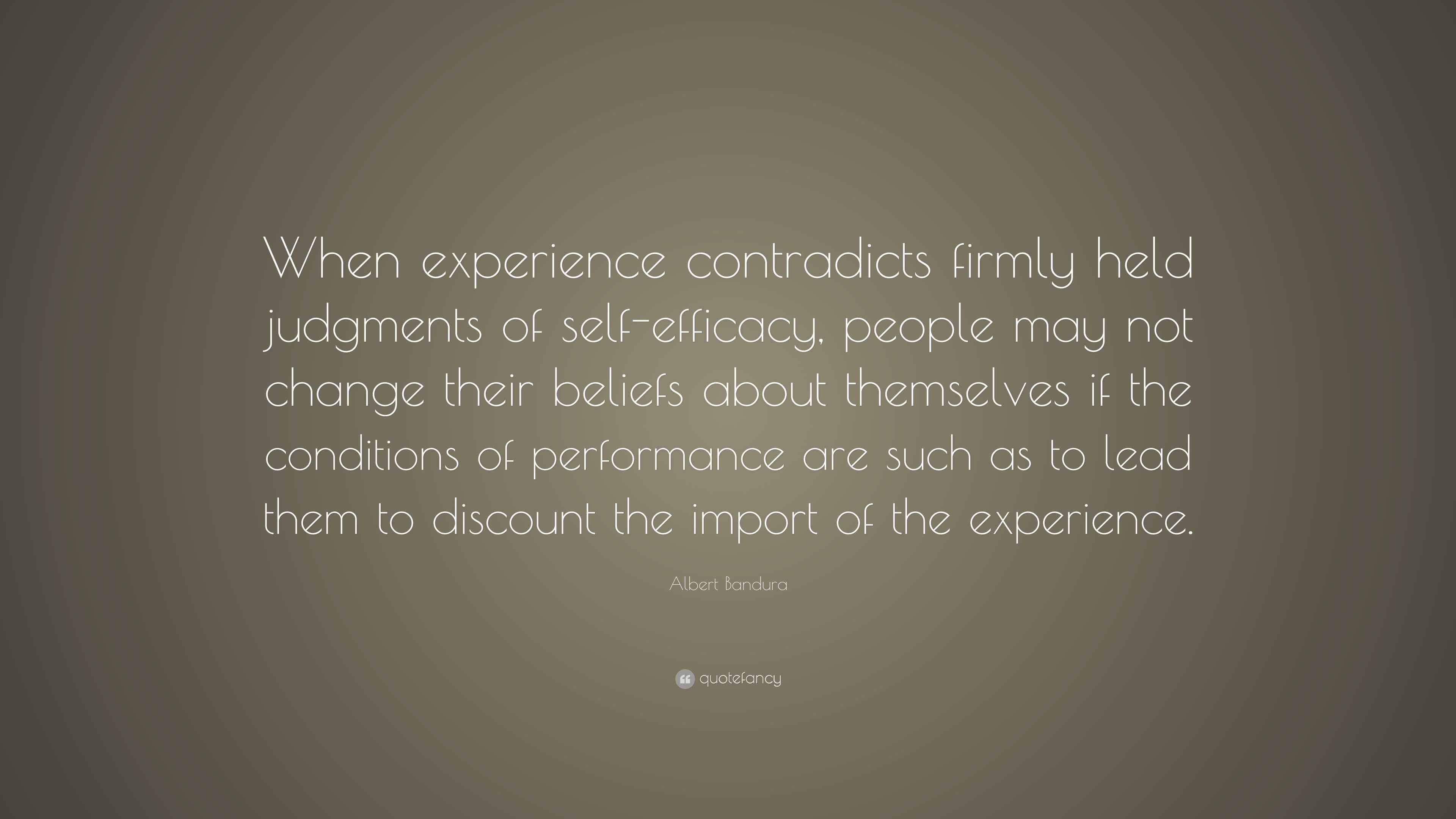 Albert Bandura Quote: “When experience contradicts firmly held ...