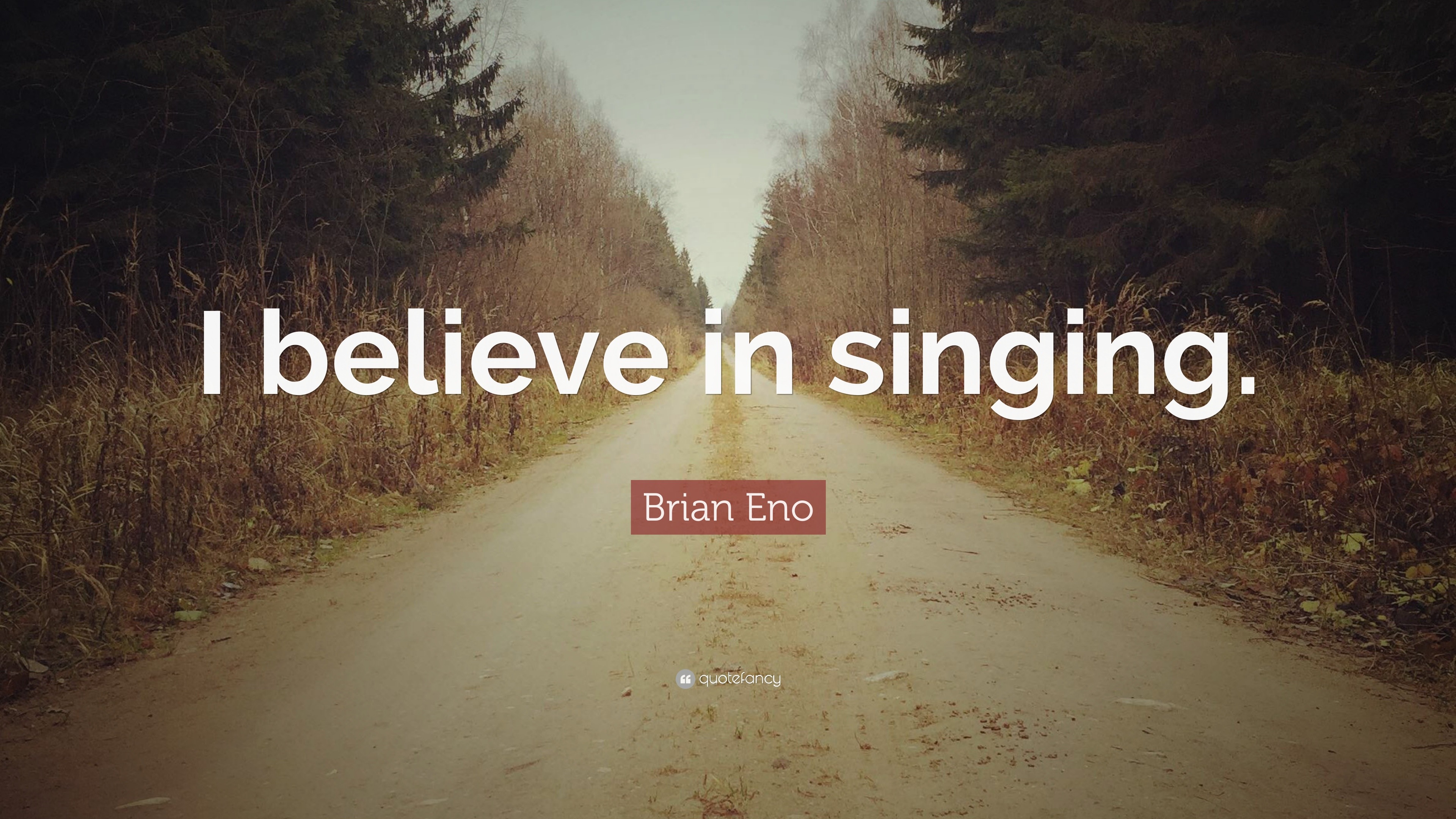 Brian Eno Quote: “I believe in singing.”