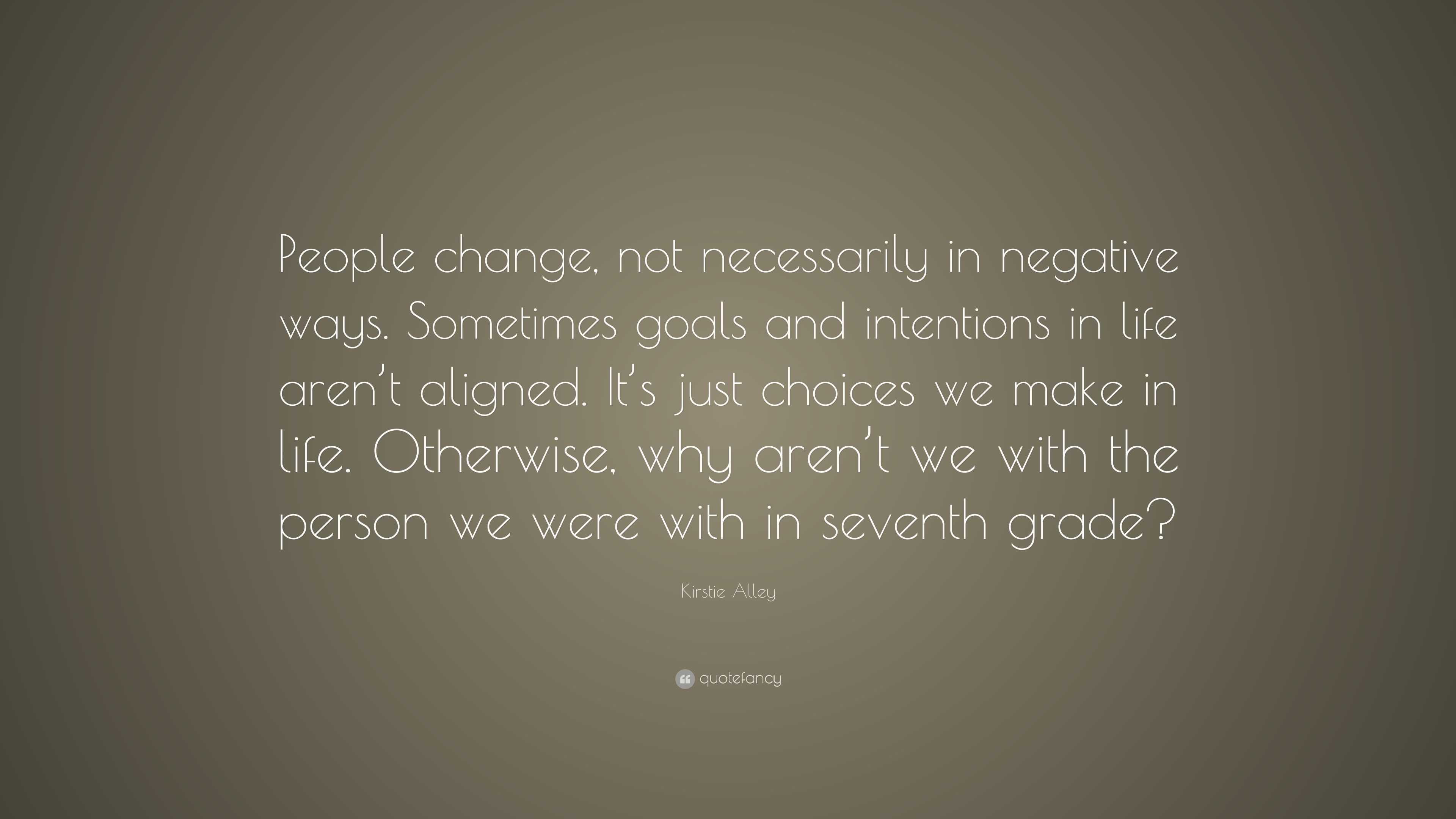Kirstie Alley Quote: “People change, not necessarily in negative ways ...