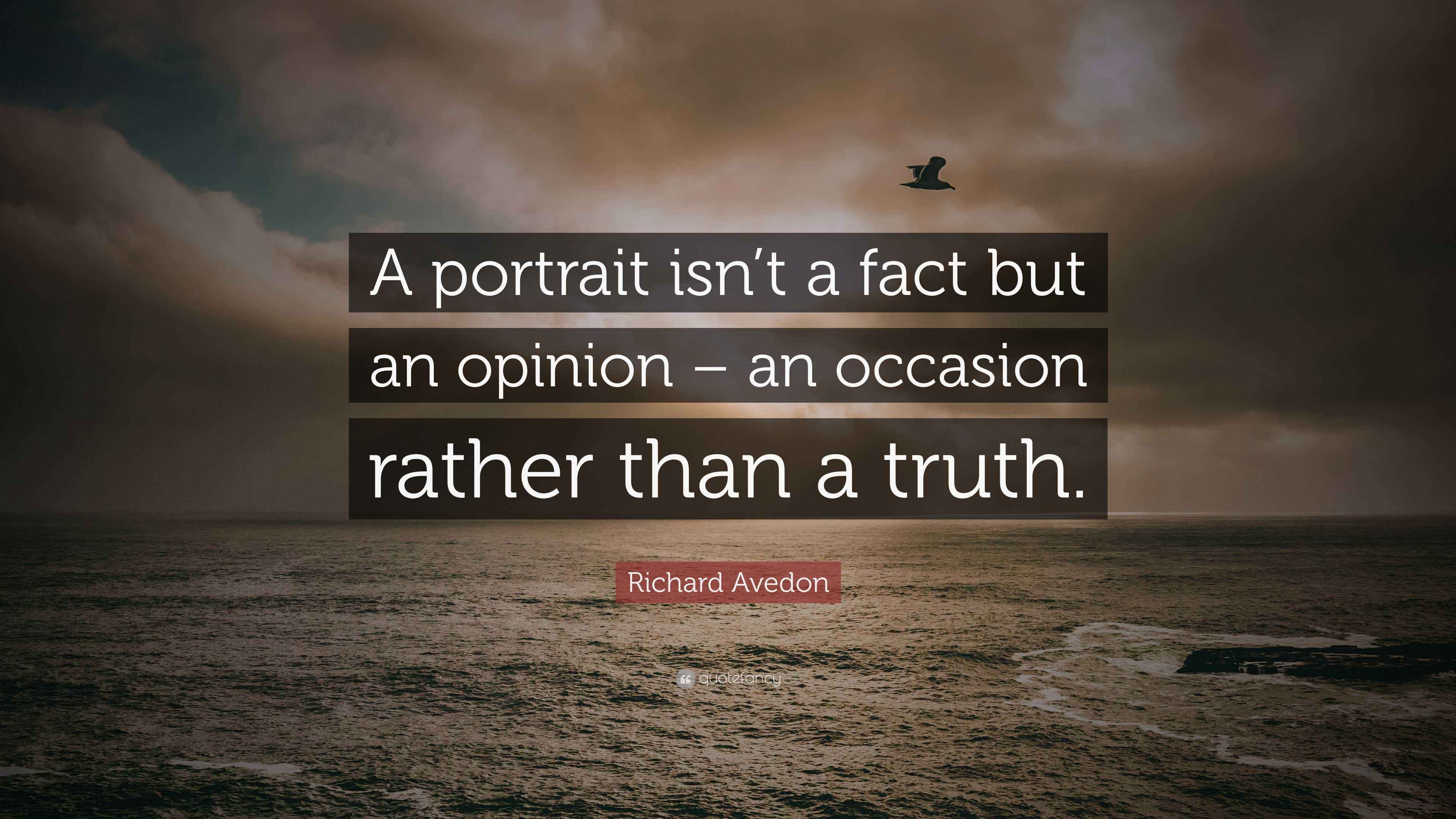 Richard Avedon Quote: “A portrait isn’t a fact but an opinion – an