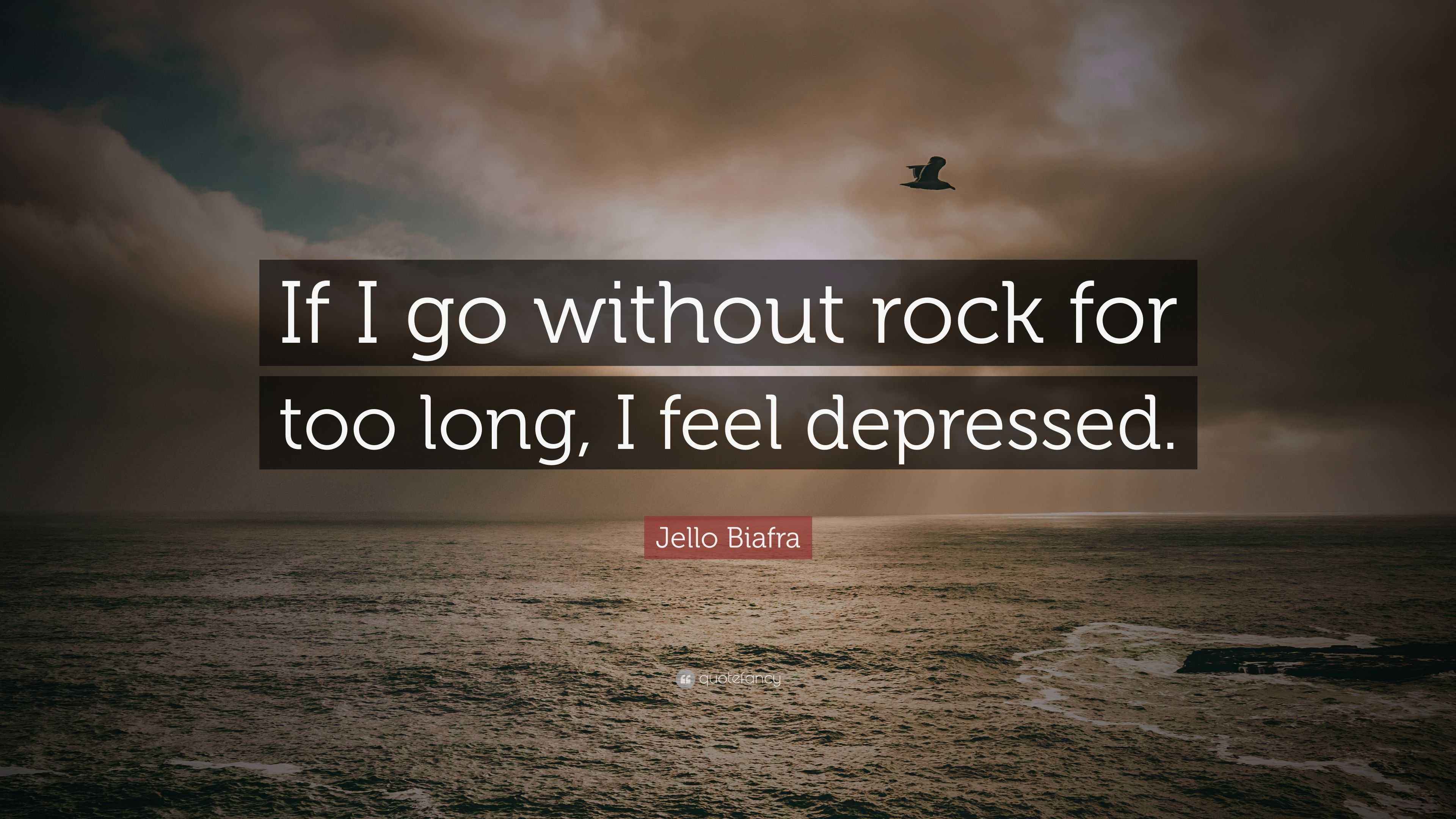 Jello Biafra Quote “If I go without rock for too