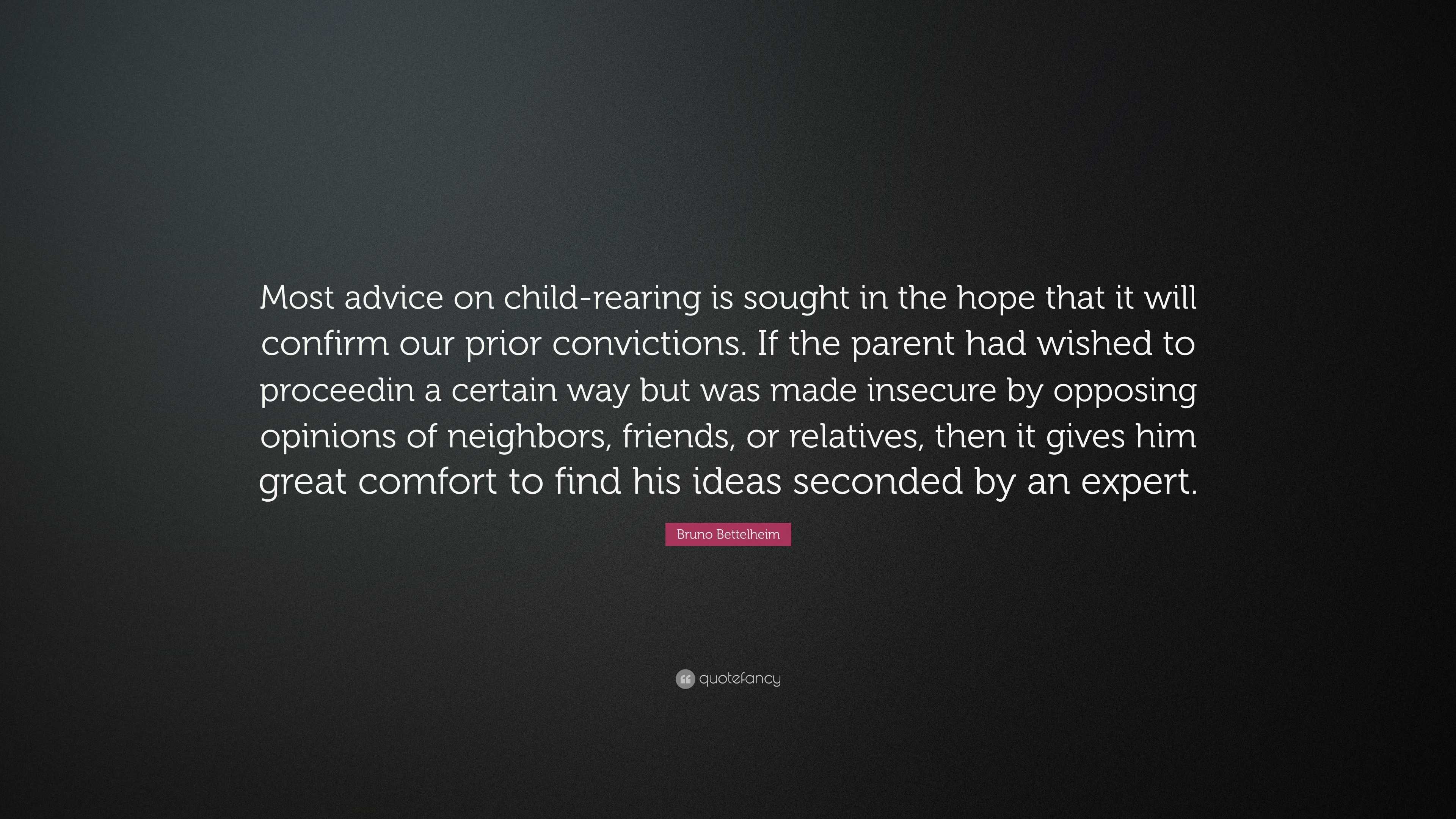 Bruno Bettelheim Quote: “Most advice on child-rearing is sought in the ...