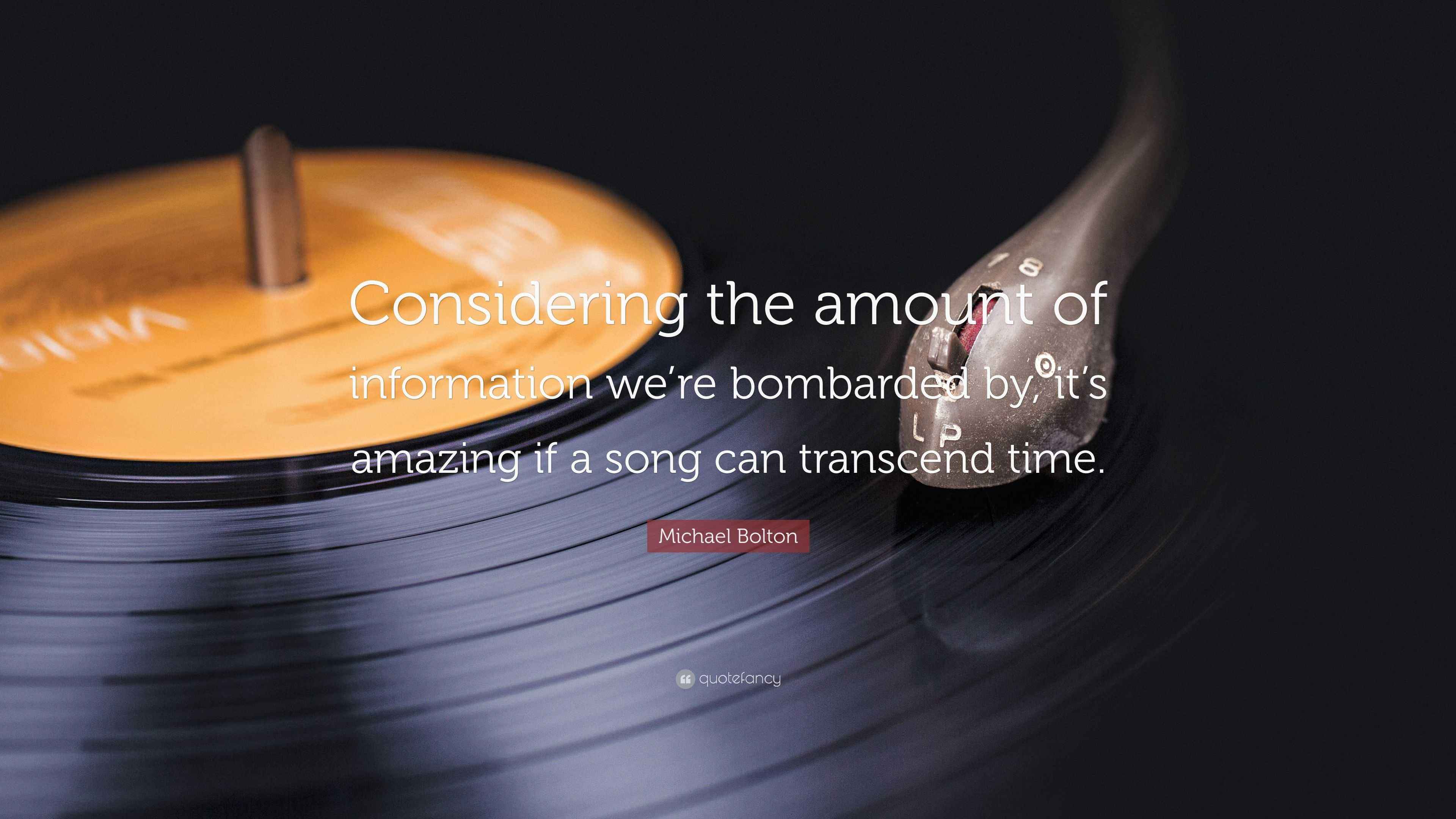 Michael Bolton Quote “Considering the amount of information we’re