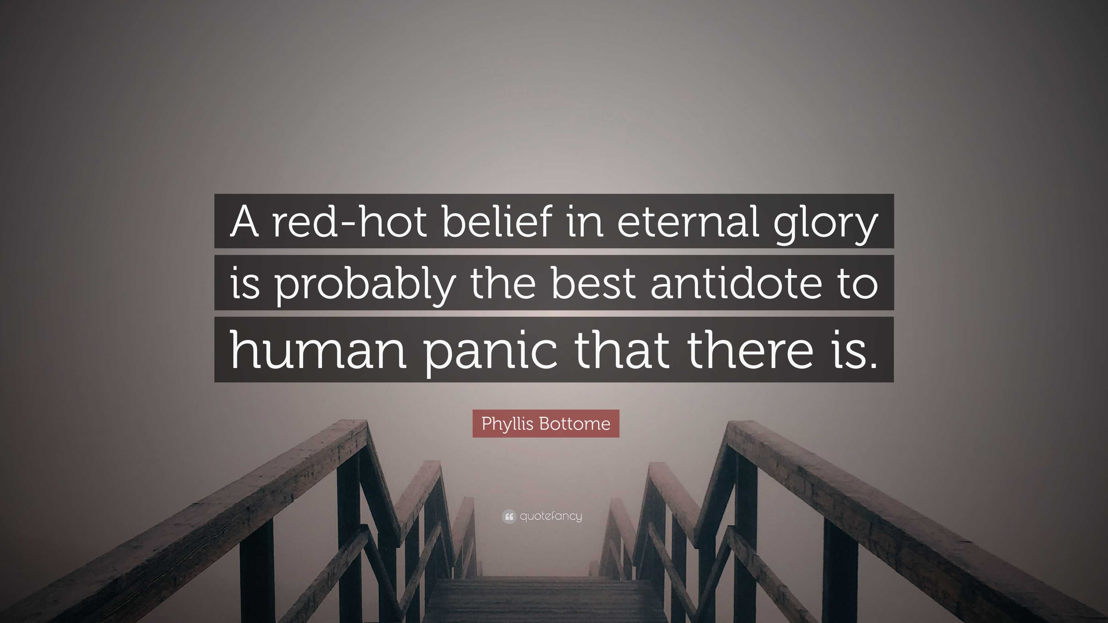 Phyllis Bottome Quote: “A red-hot belief in eternal glory is probably the  best antidote to