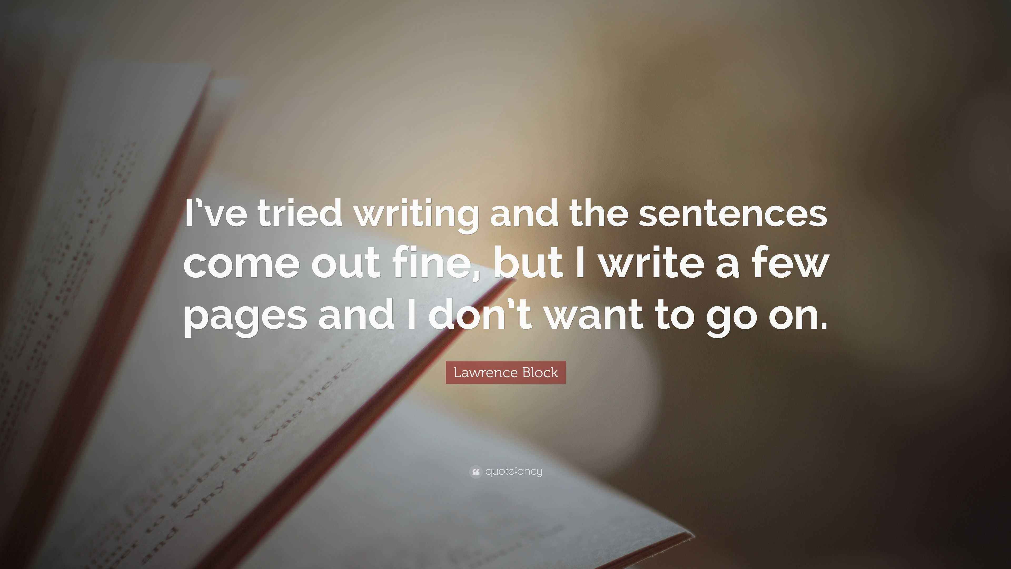 Lawrence Block Quote “I’ve tried writing and the sentences come out