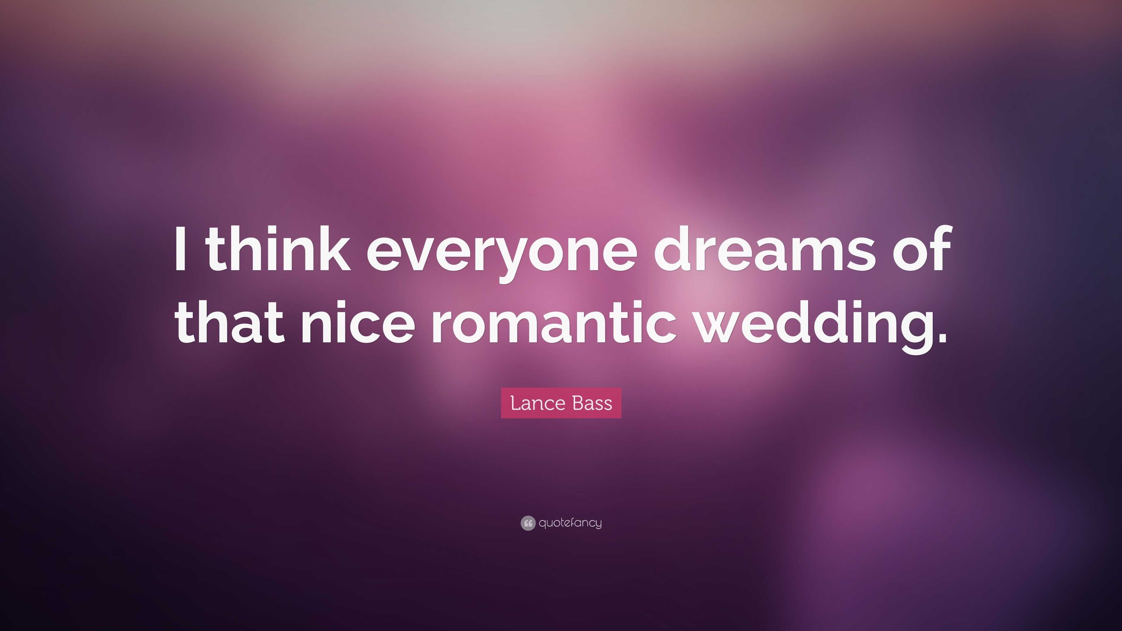 Lance Bass Quote I Think Everyone Dreams Of That Nice Romantic