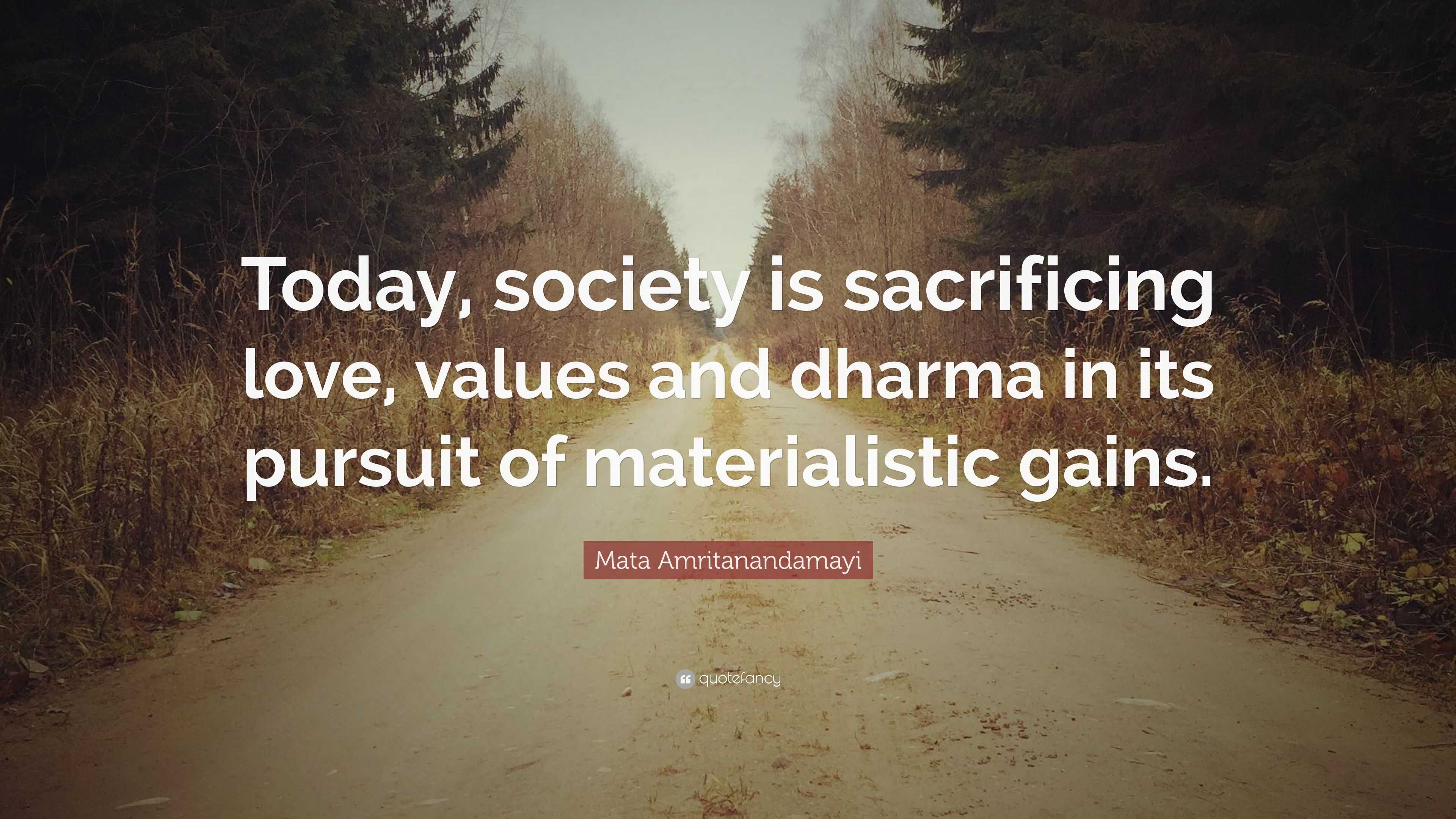 Mata Amritanandamayi Quote: “Today, society is sacrificing love, values ...