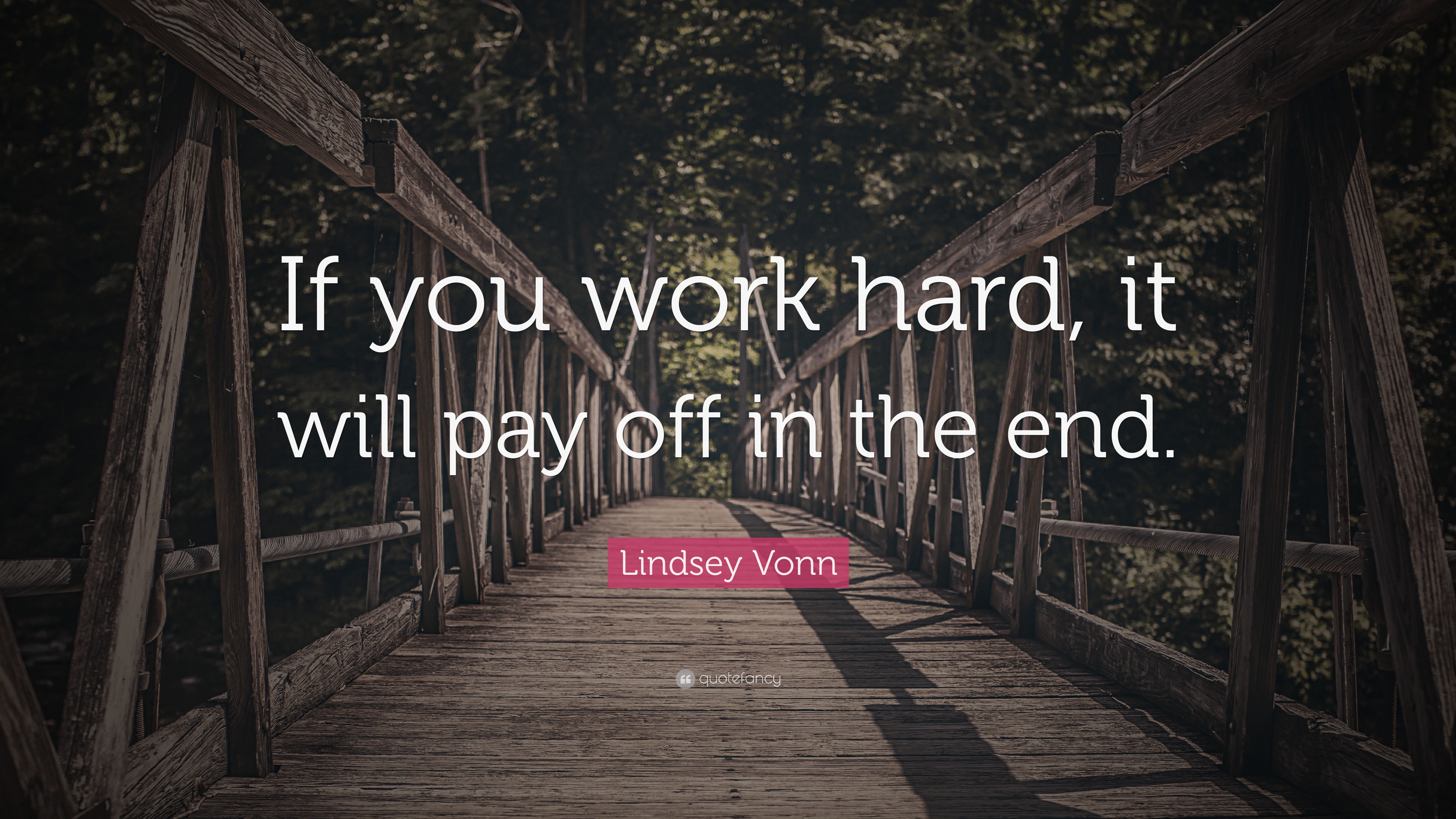 Lindsey Vonn Quote: “If you work hard, it will pay off in the end.”