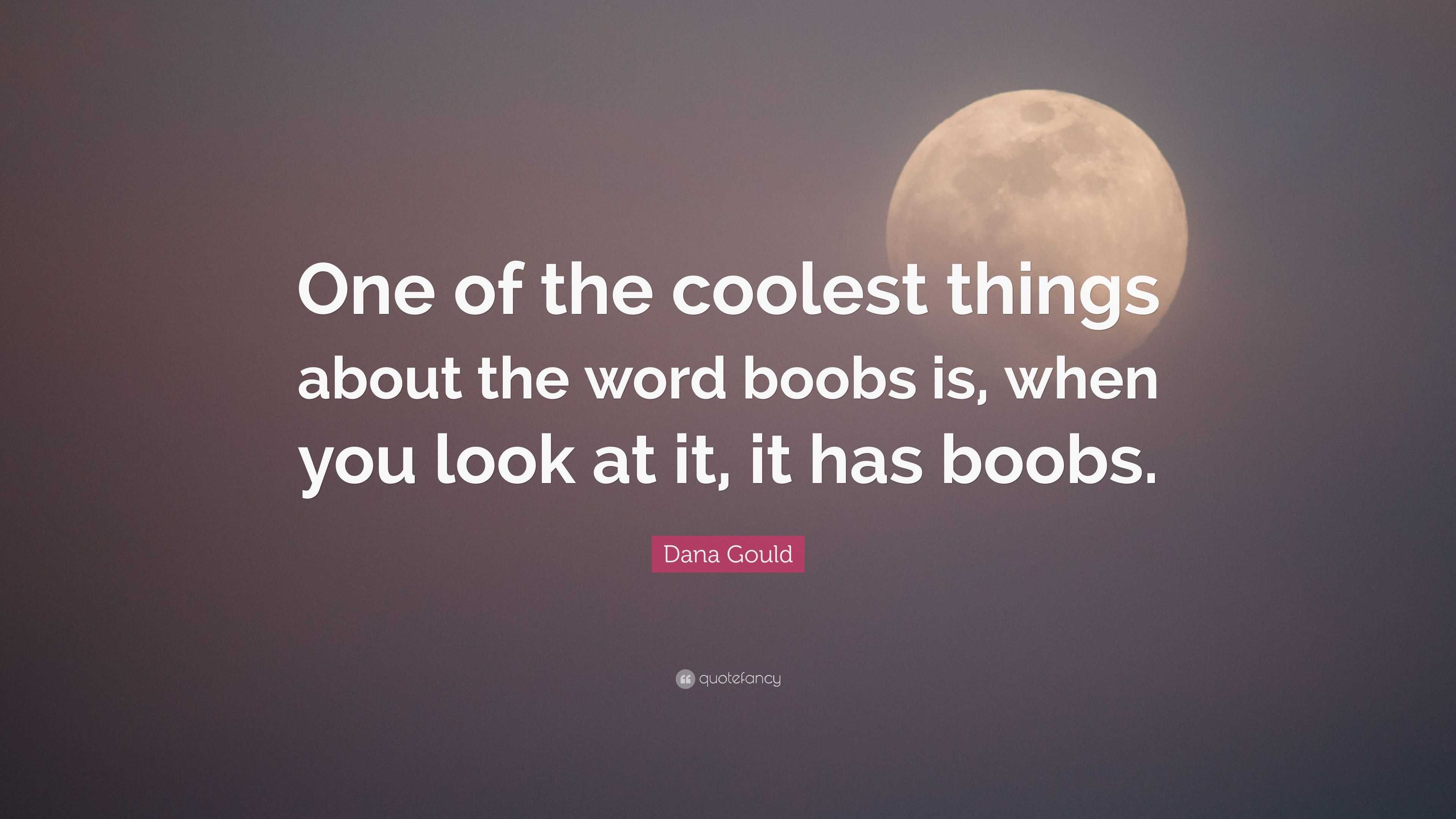 Dana Gould quote: One of the coolest things about the word boobs is