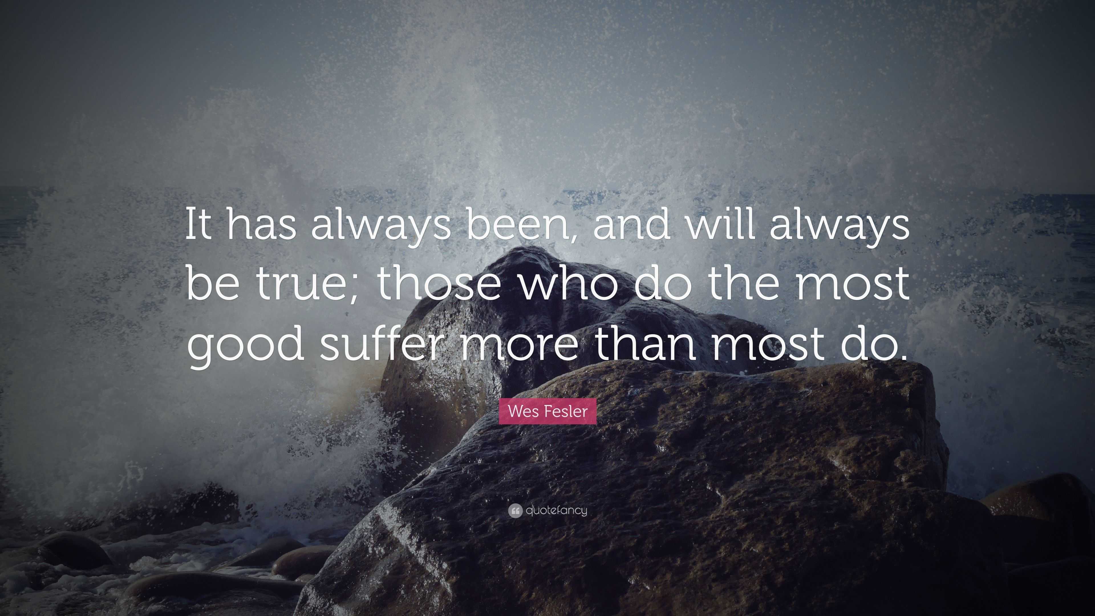 Wes Fesler Quote: “It has always been, and will always be true; those ...