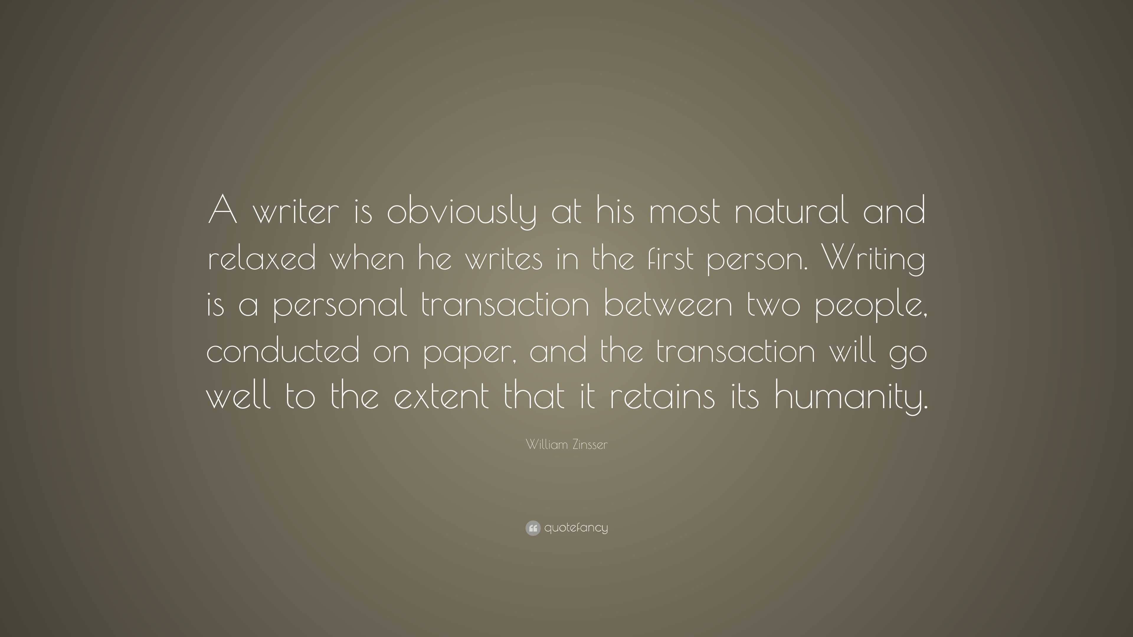 William Zinsser Quote: “A writer is obviously at his most natural and ...