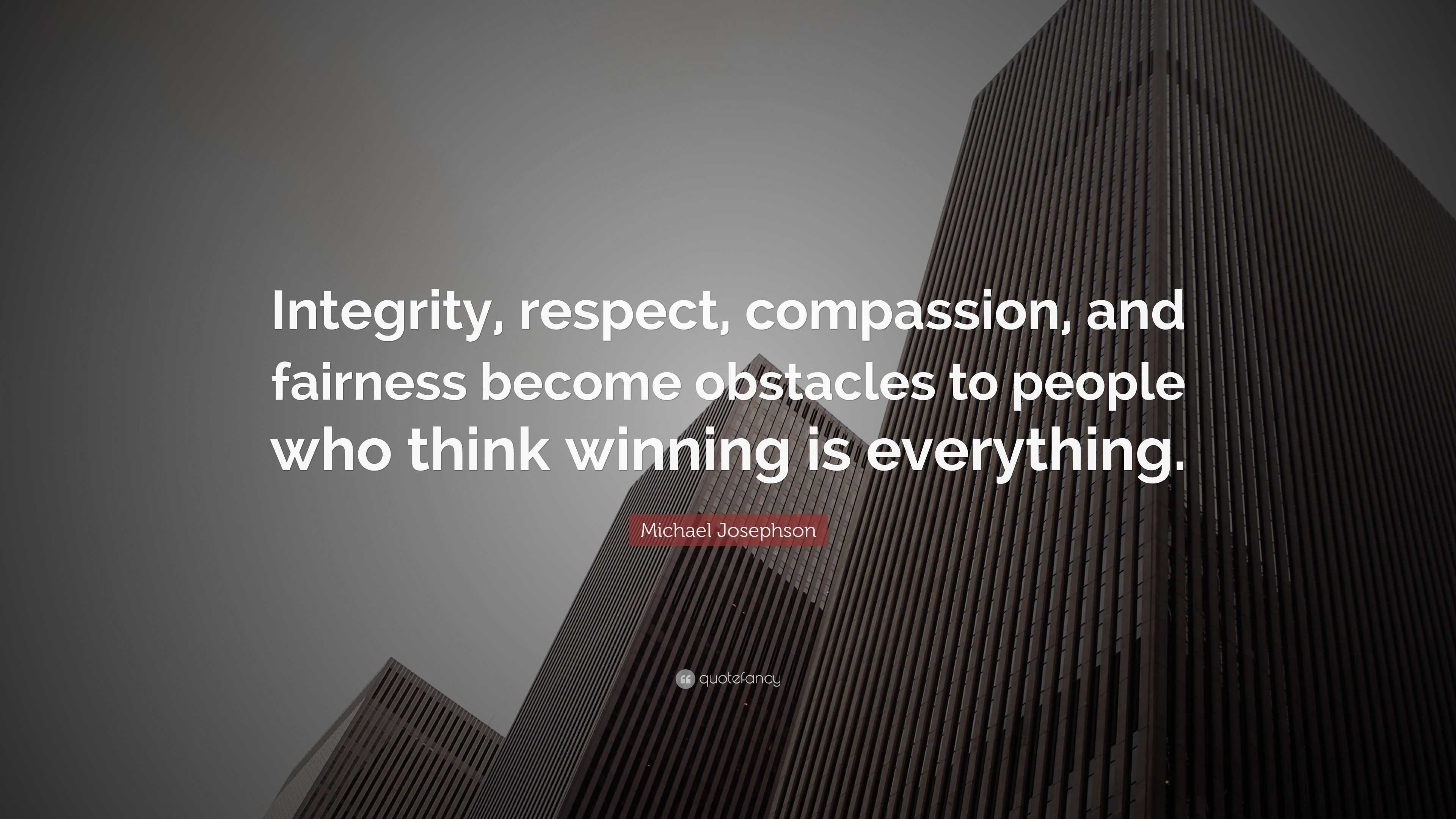 Michael Josephson Quote: “Integrity, respect, compassion, and fairness ...