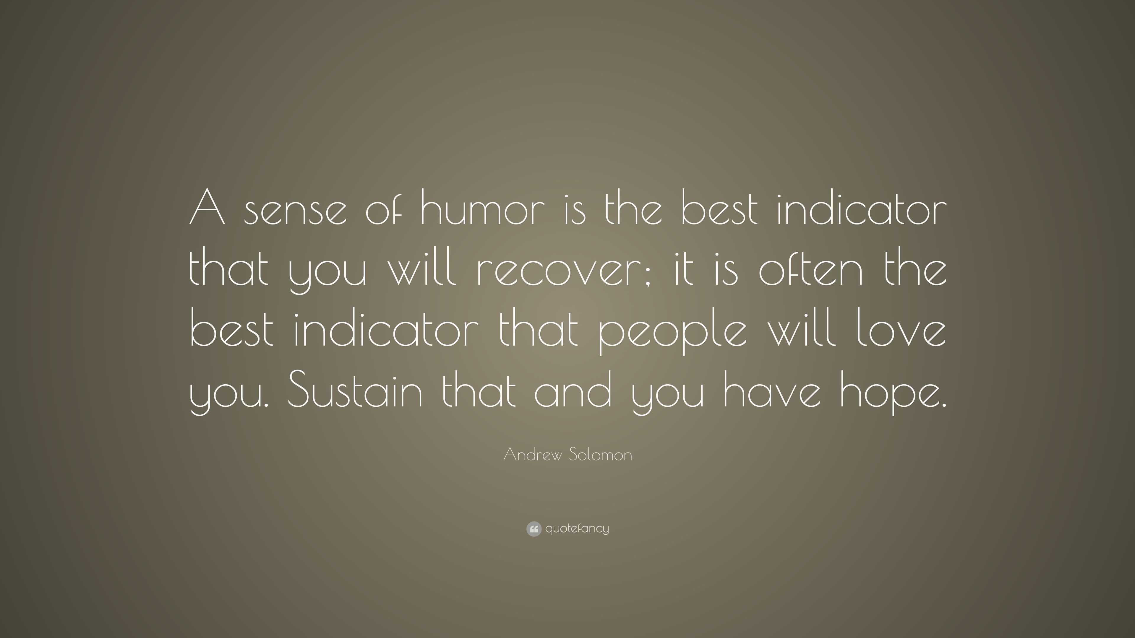 Andrew Solomon Quote: “A sense of humor is the best indicator that