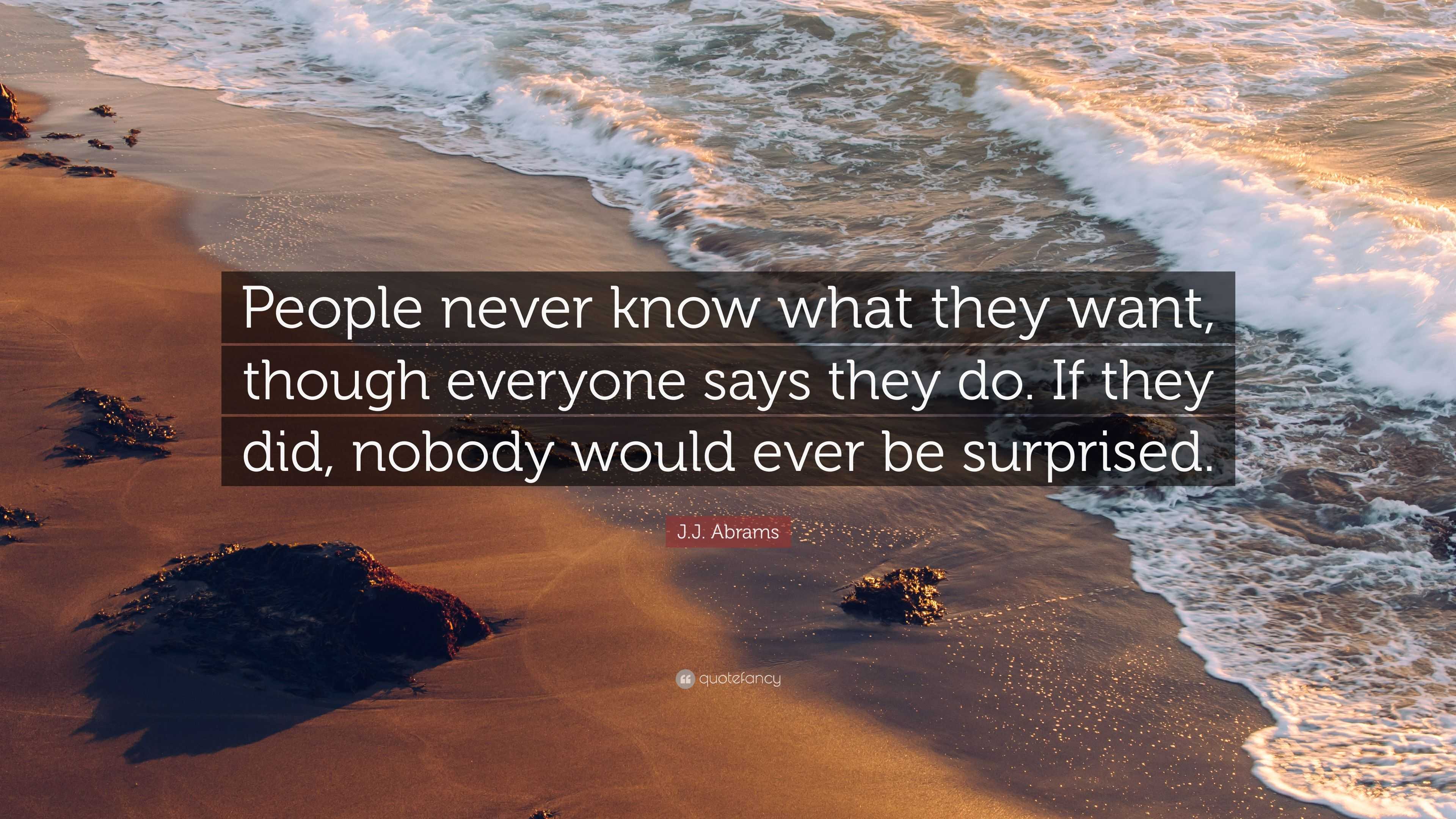 J.J. Abrams Quote: “People never know what they want, though everyone ...