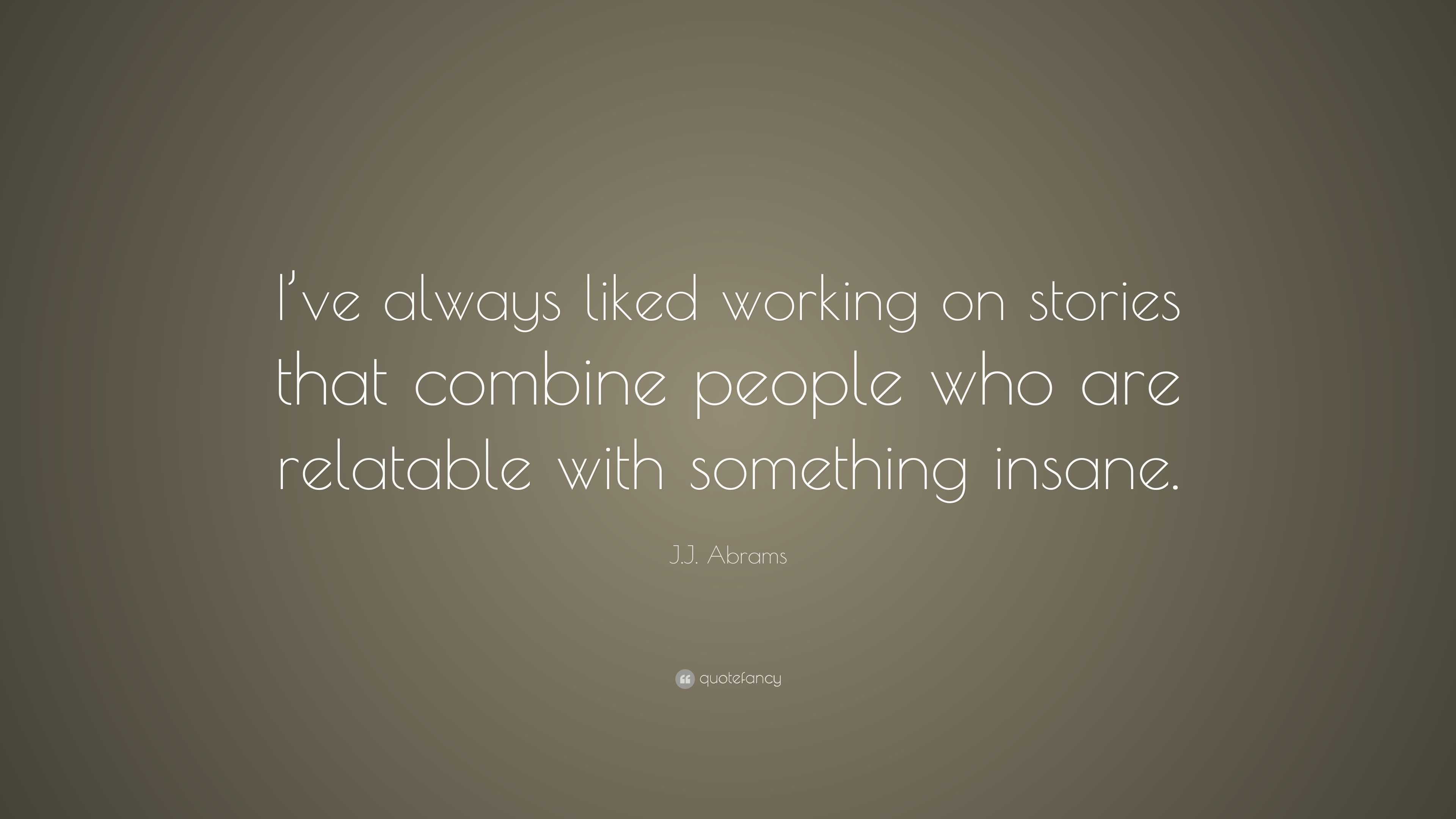 J.J. Abrams Quote: “I’ve always liked working on stories that combine ...