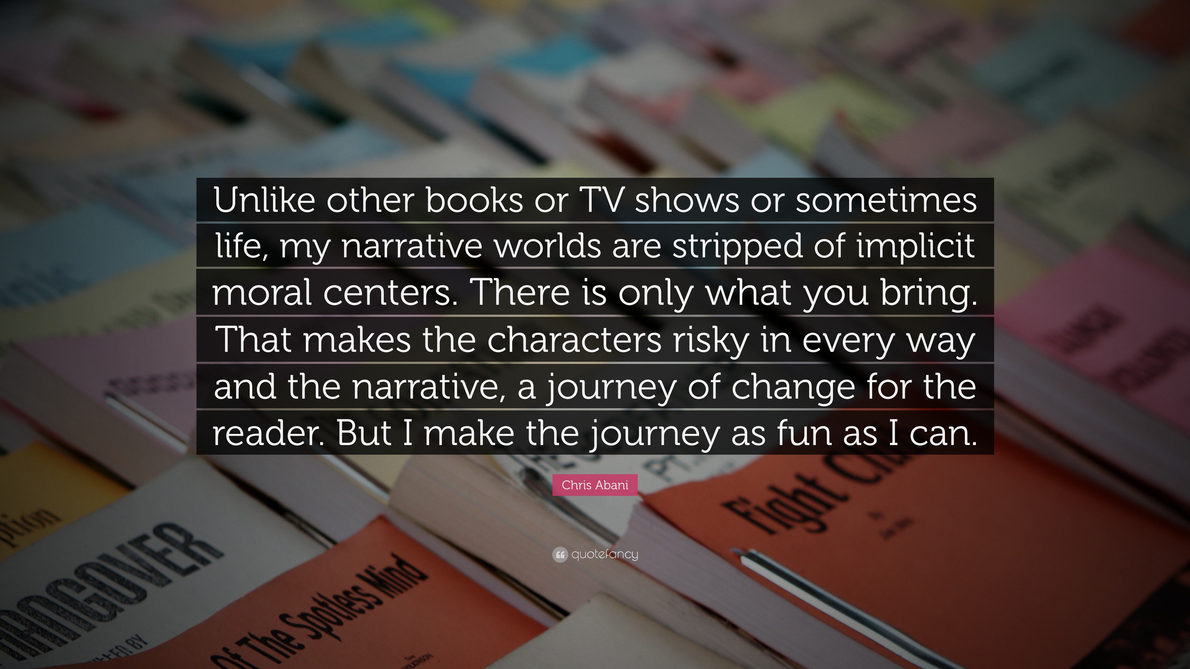 Chris Abani Quote: “Unlike other books or TV shows or sometimes life ...