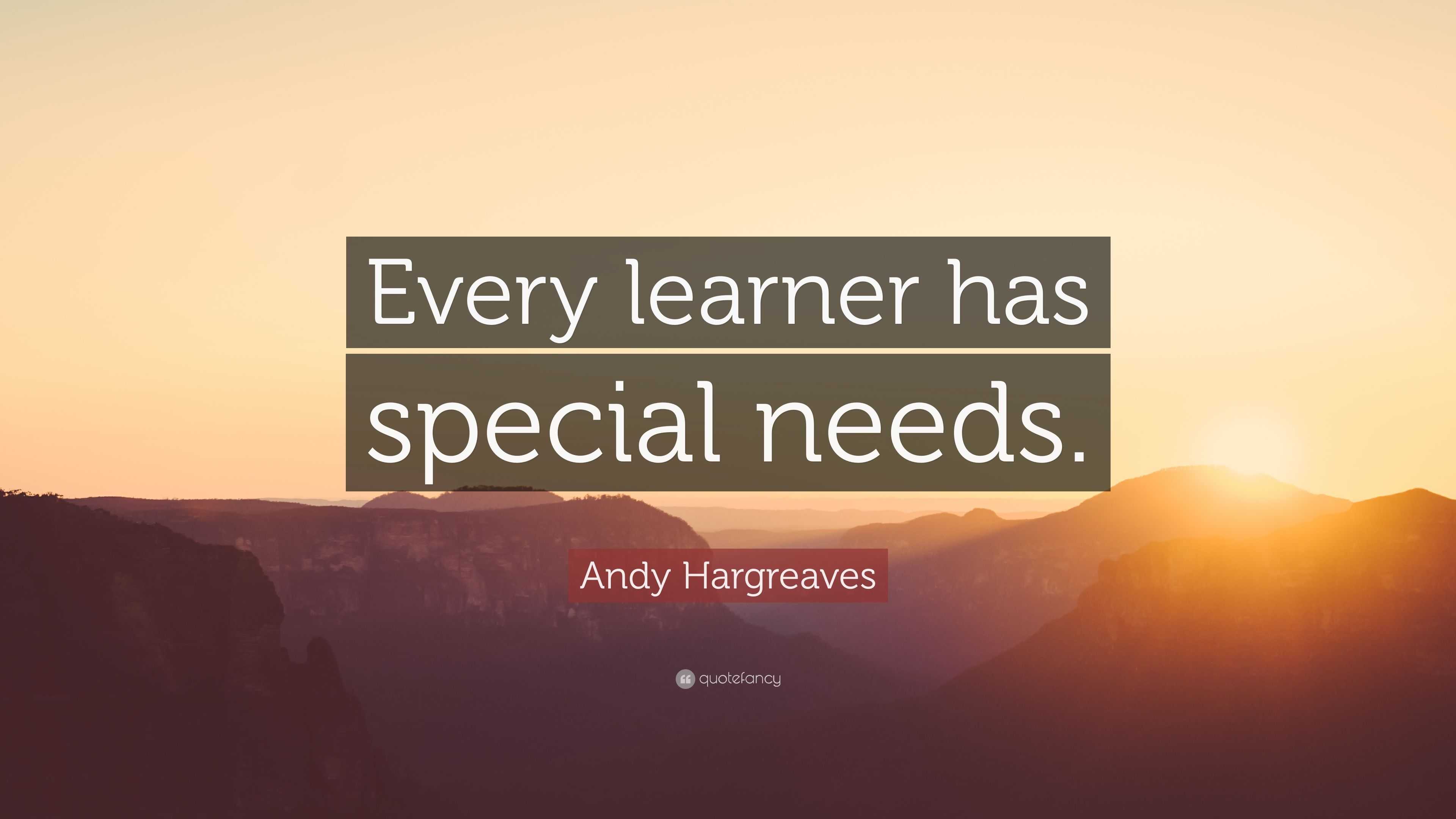 Andy Hargreaves Quote: “every Learner Has Special Needs.”