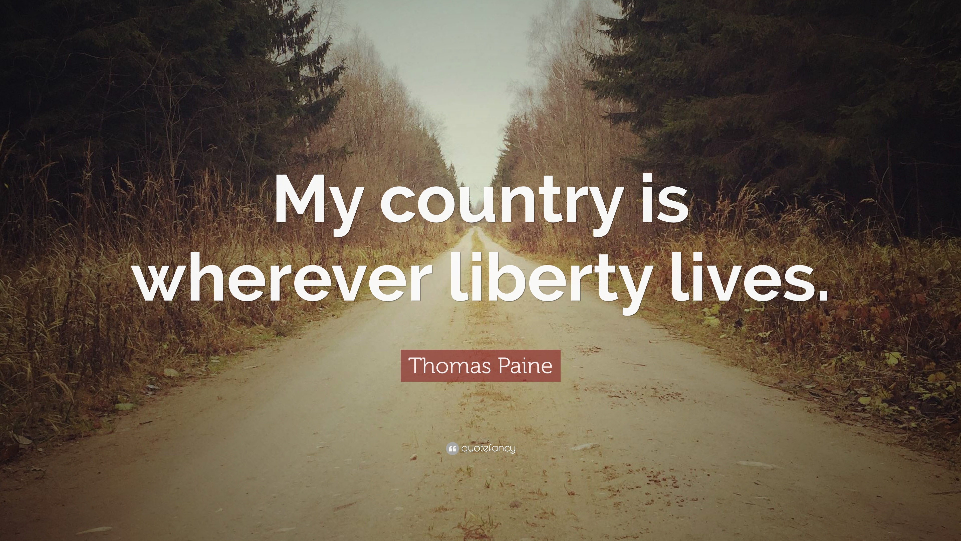 Thomas Paine Quote: “My country is wherever liberty lives.”