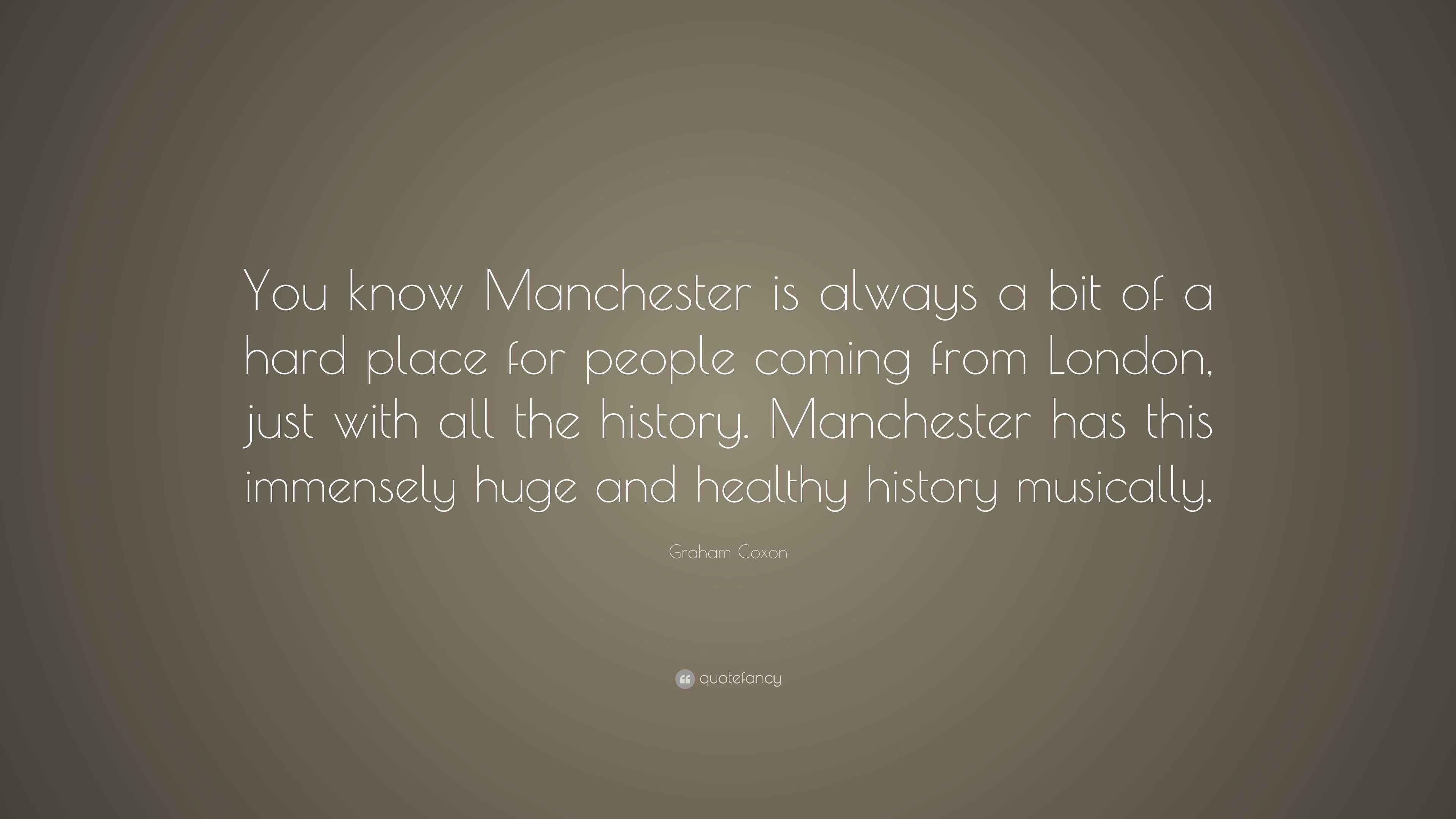 Graham Coxon Quote “You know Manchester is always a bit of a hard