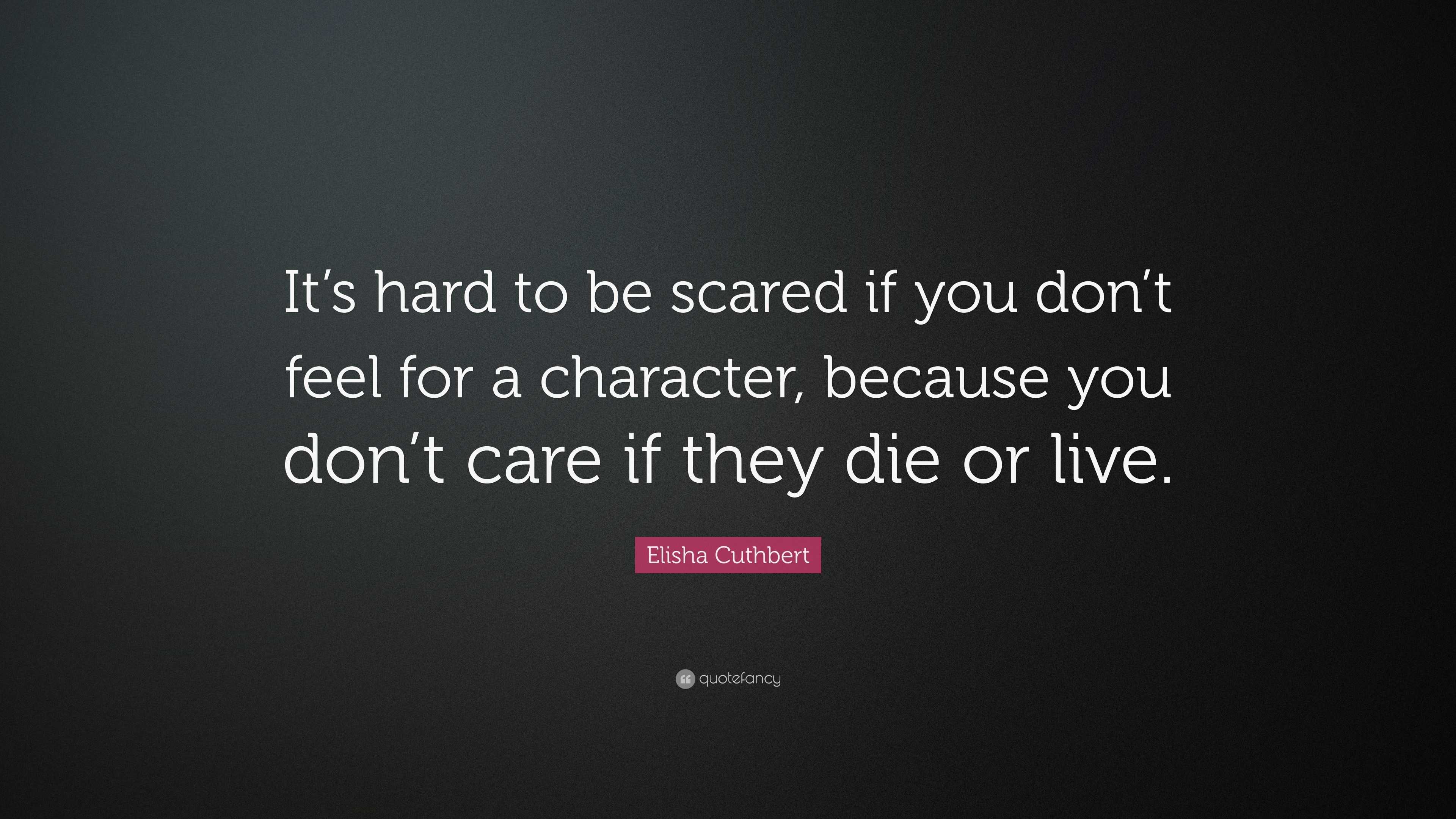 Elisha Cuthbert Quote: “It’s hard to be scared if you don’t feel for a ...