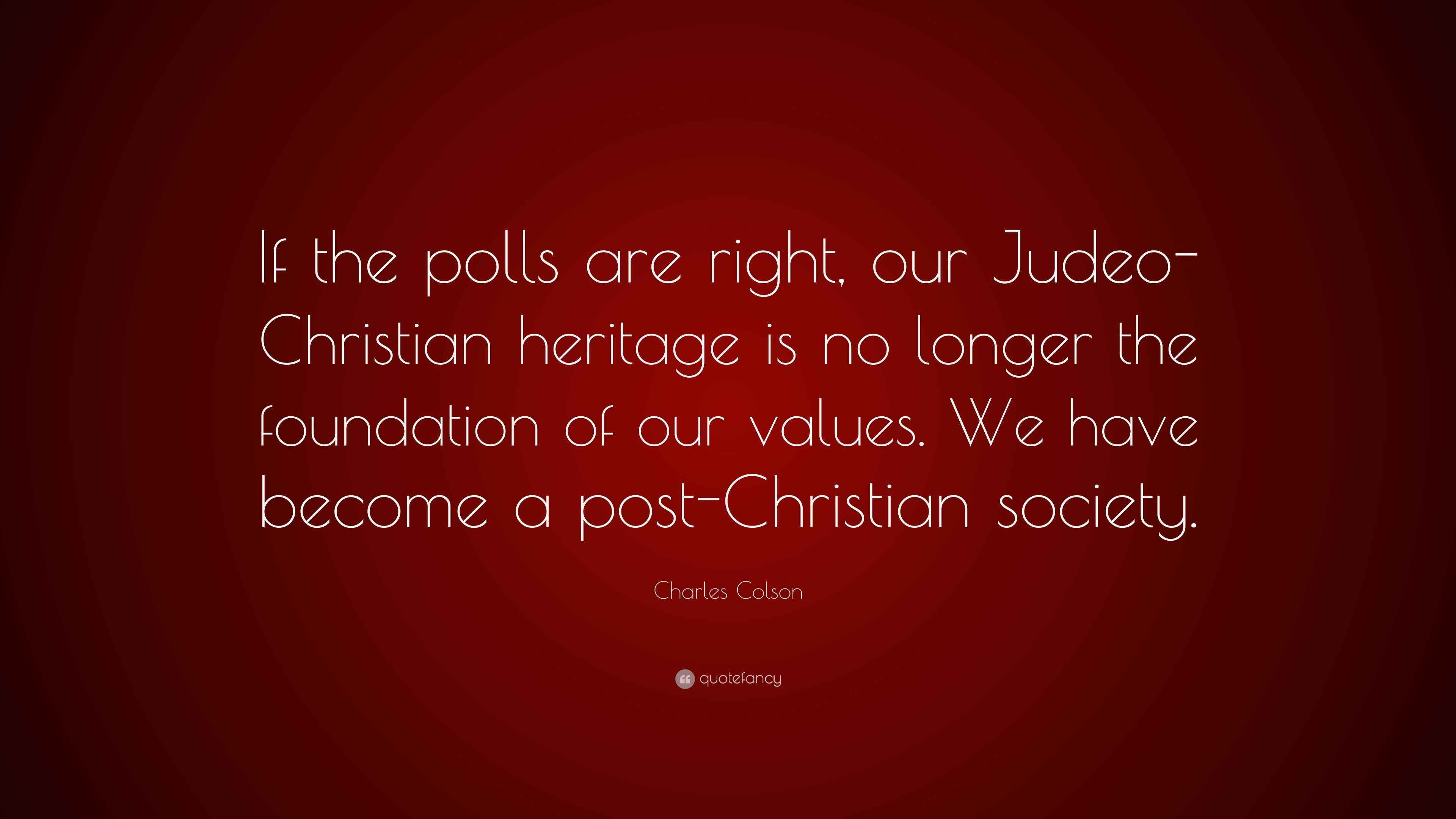 Charles Colson Quote: “If the polls are right, our Judeo-Christian ...