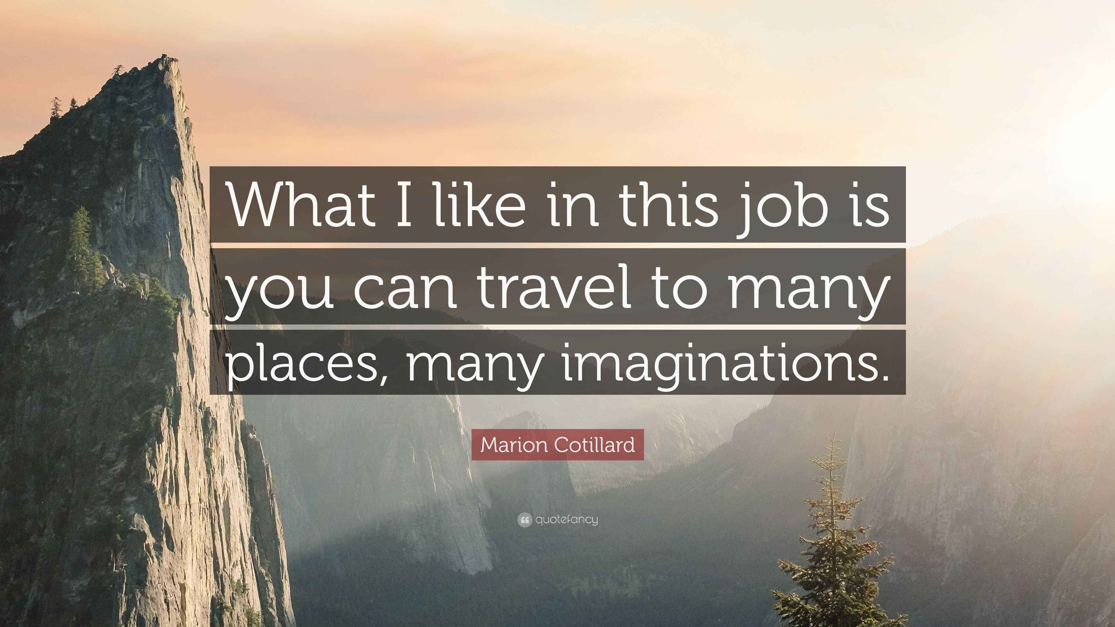 Marion Cotillard Quote: “What I like in this job is you can travel to ...