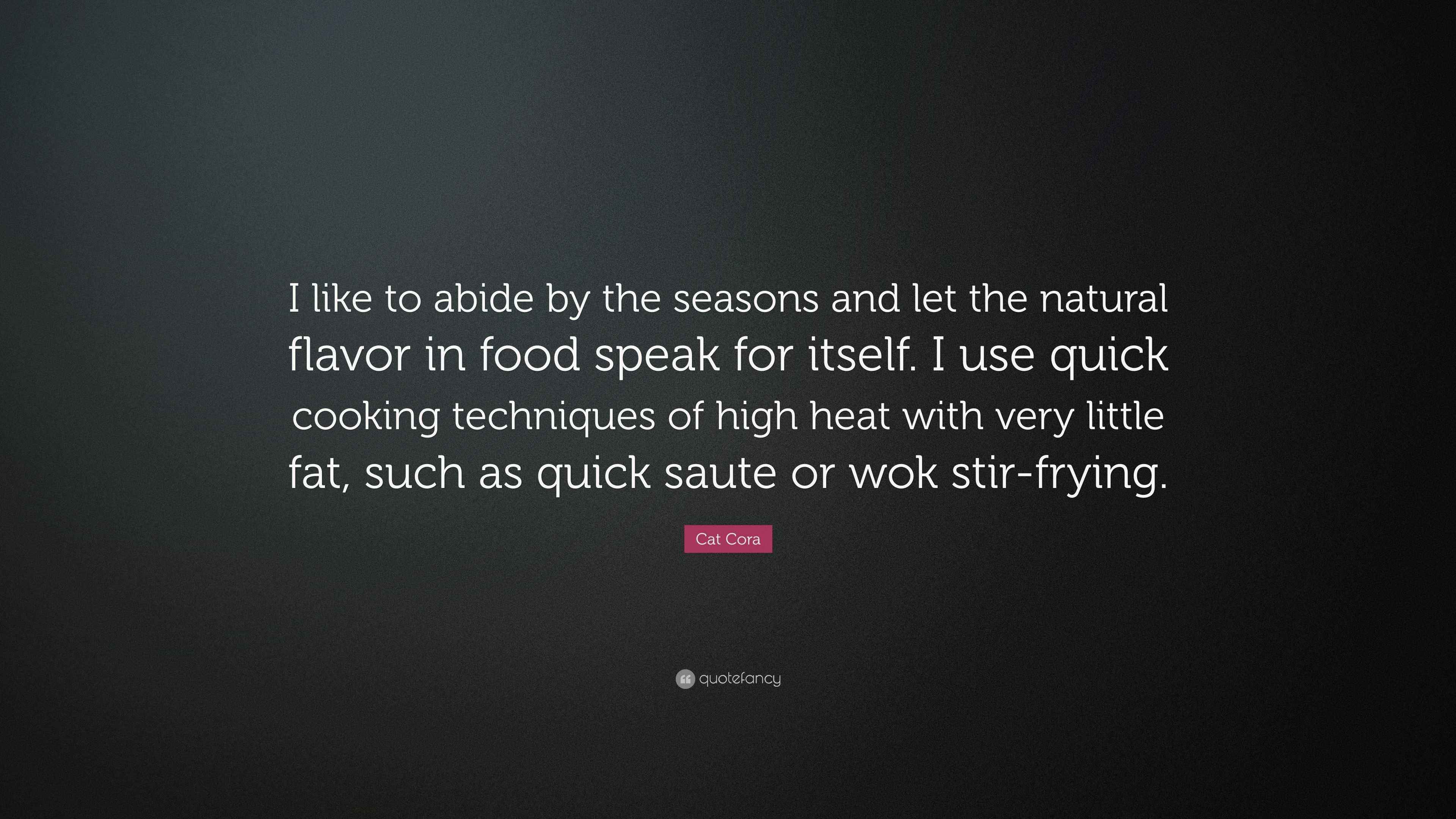 Cat Cora Quote “I like to abide by the seasons and let the natural