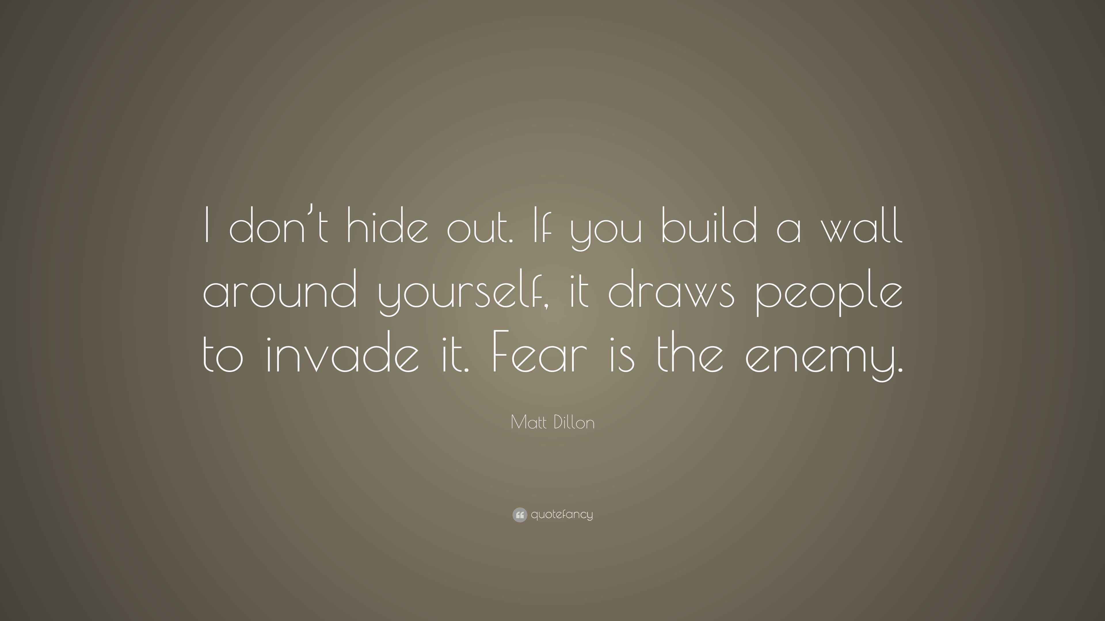 Matt Dillon Quote “I don’t hide out. If you build a wall around