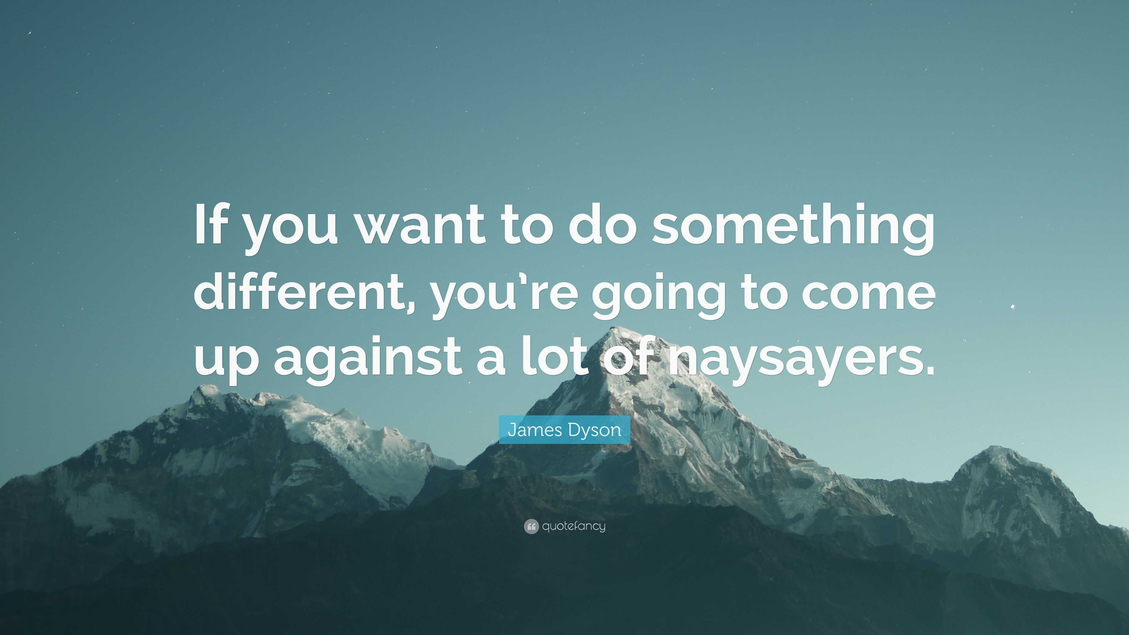 James Dyson Quote “If you want to do something different, you’re going