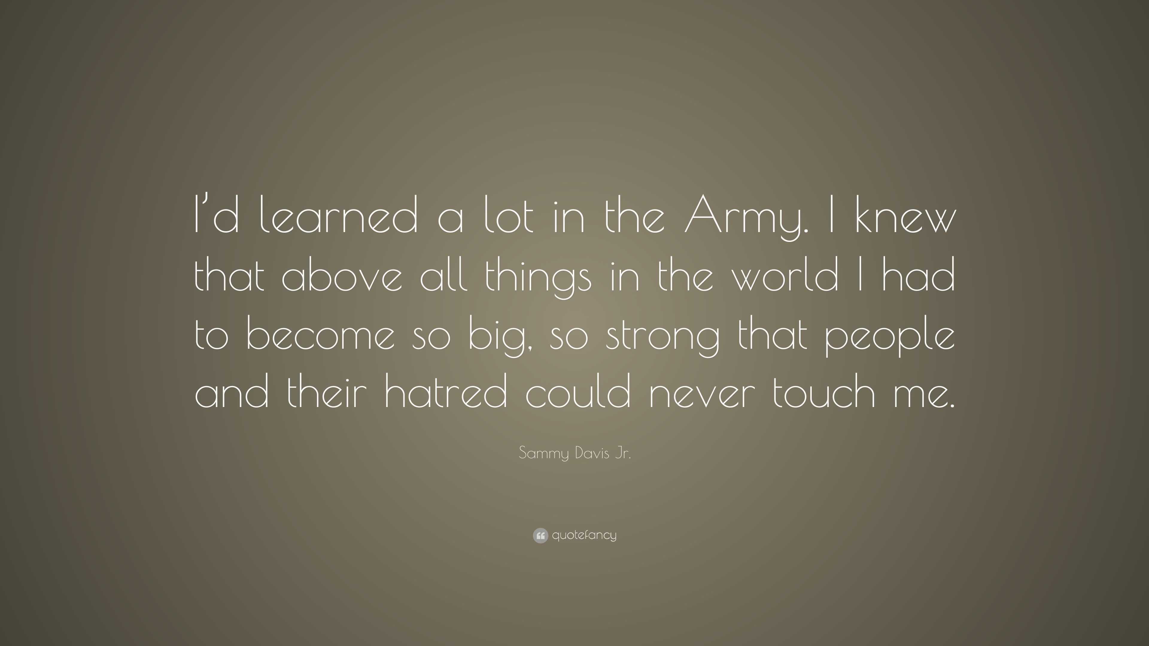 Sammy Davis Jr. Quote: “I’d learned a lot in the Army. I knew that ...