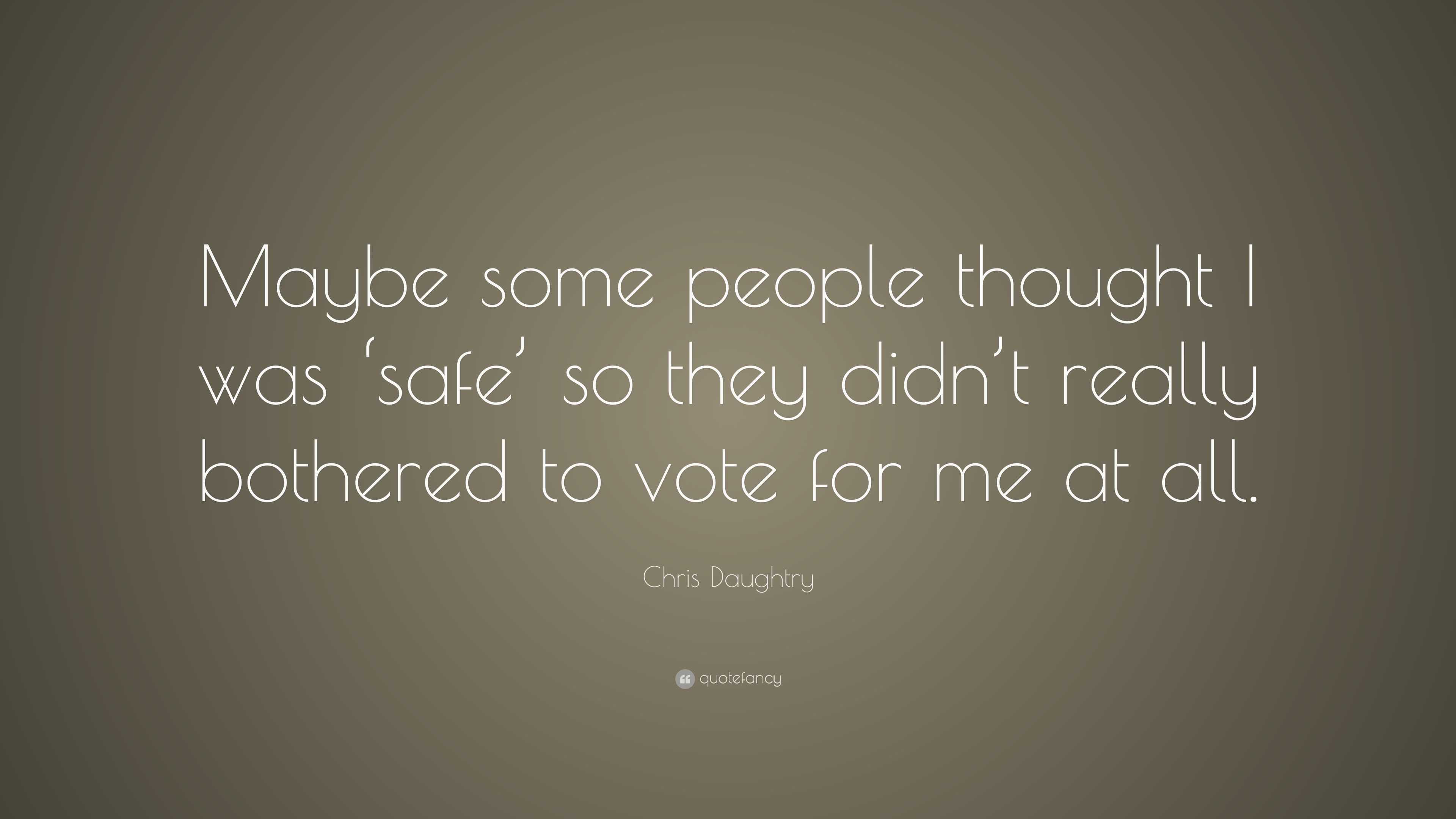 Chris Daughtry Quote: “Maybe some people thought I was ‘safe’ so they ...