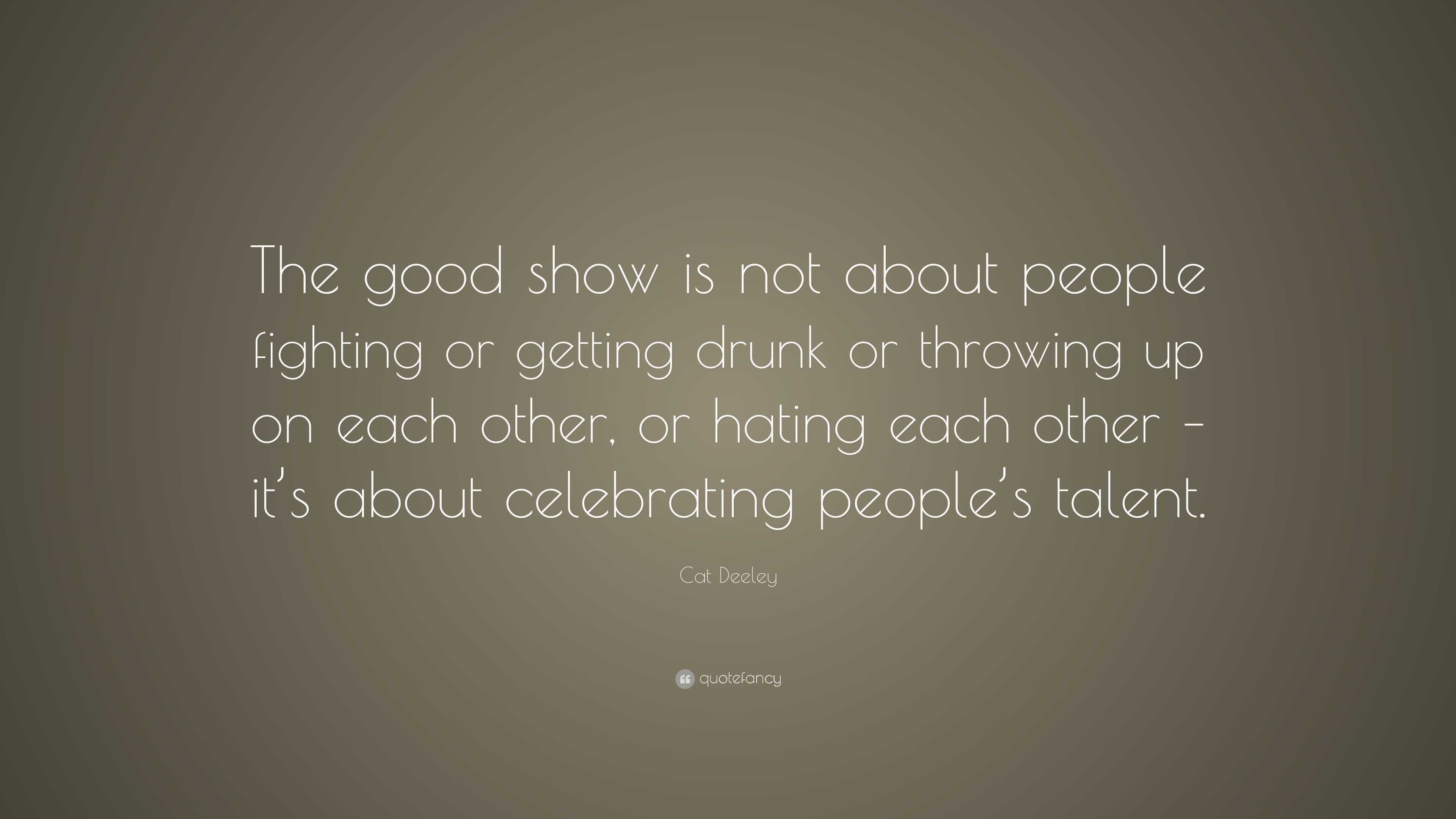 Cat Deeley Quote: “The good show is not about people fighting or ...