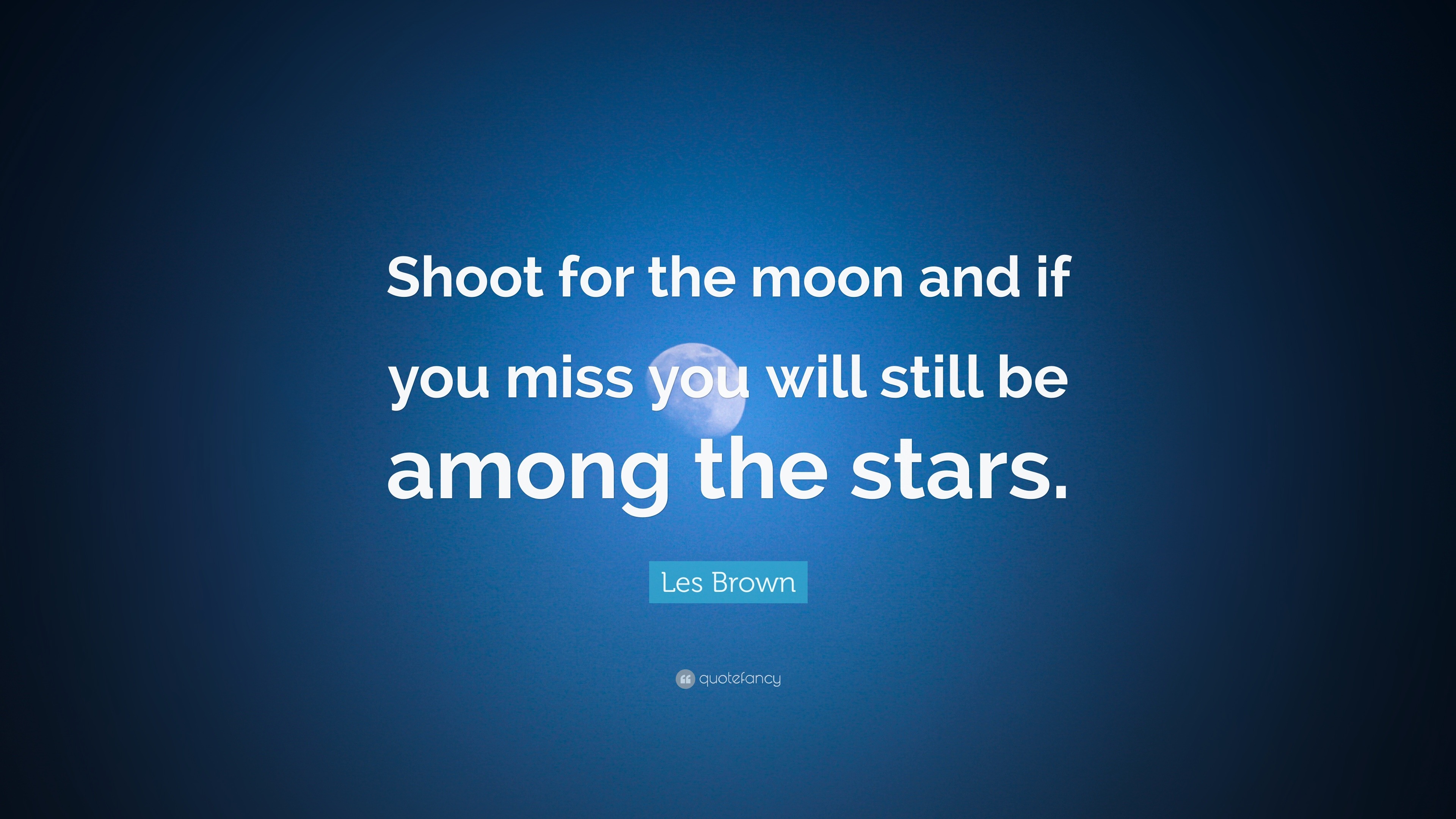 Les Brown Quote “Shoot for the moon and if you miss you will still be