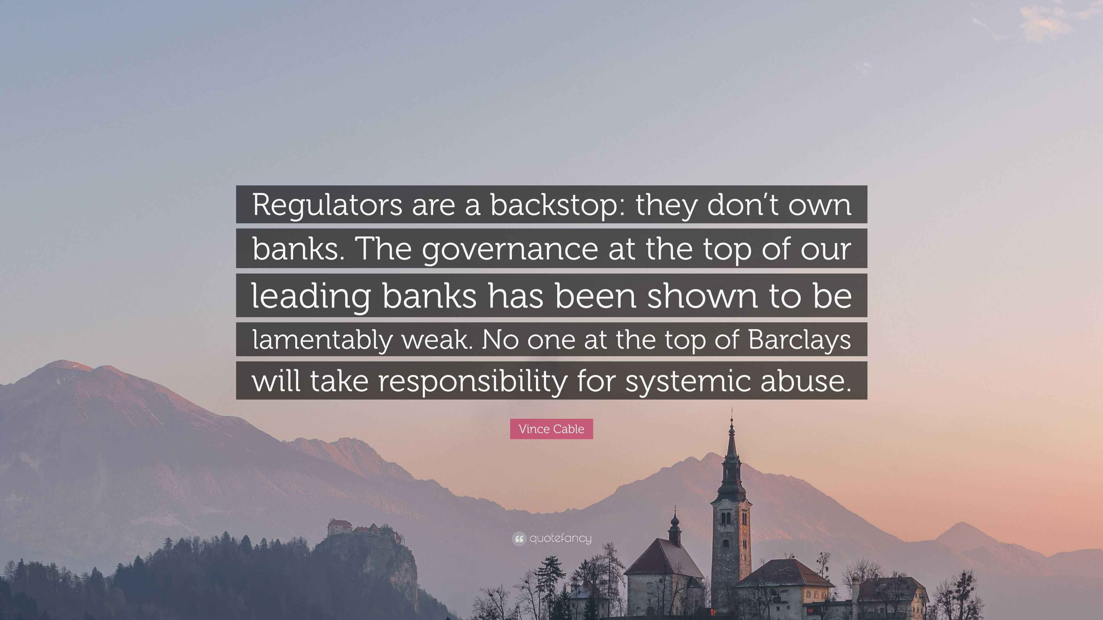 Vince Cable Quote “Regulators are a backstop they don’t own banks