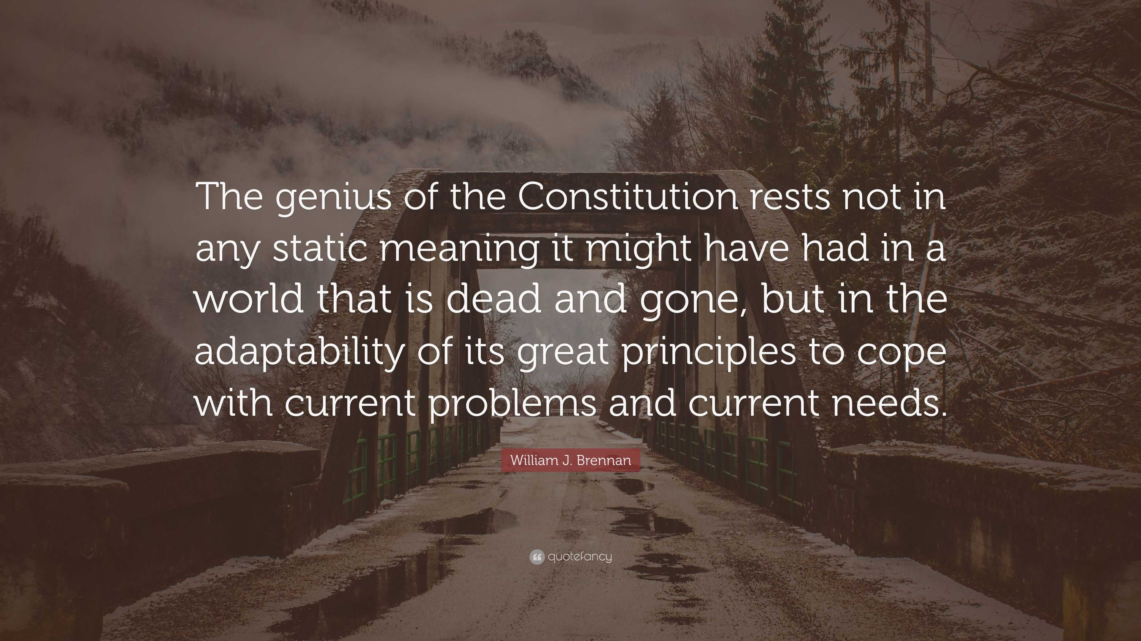 William J Brennan Quote “the Genius Of The Constitution Rests Not In Any Static Meaning It 2945