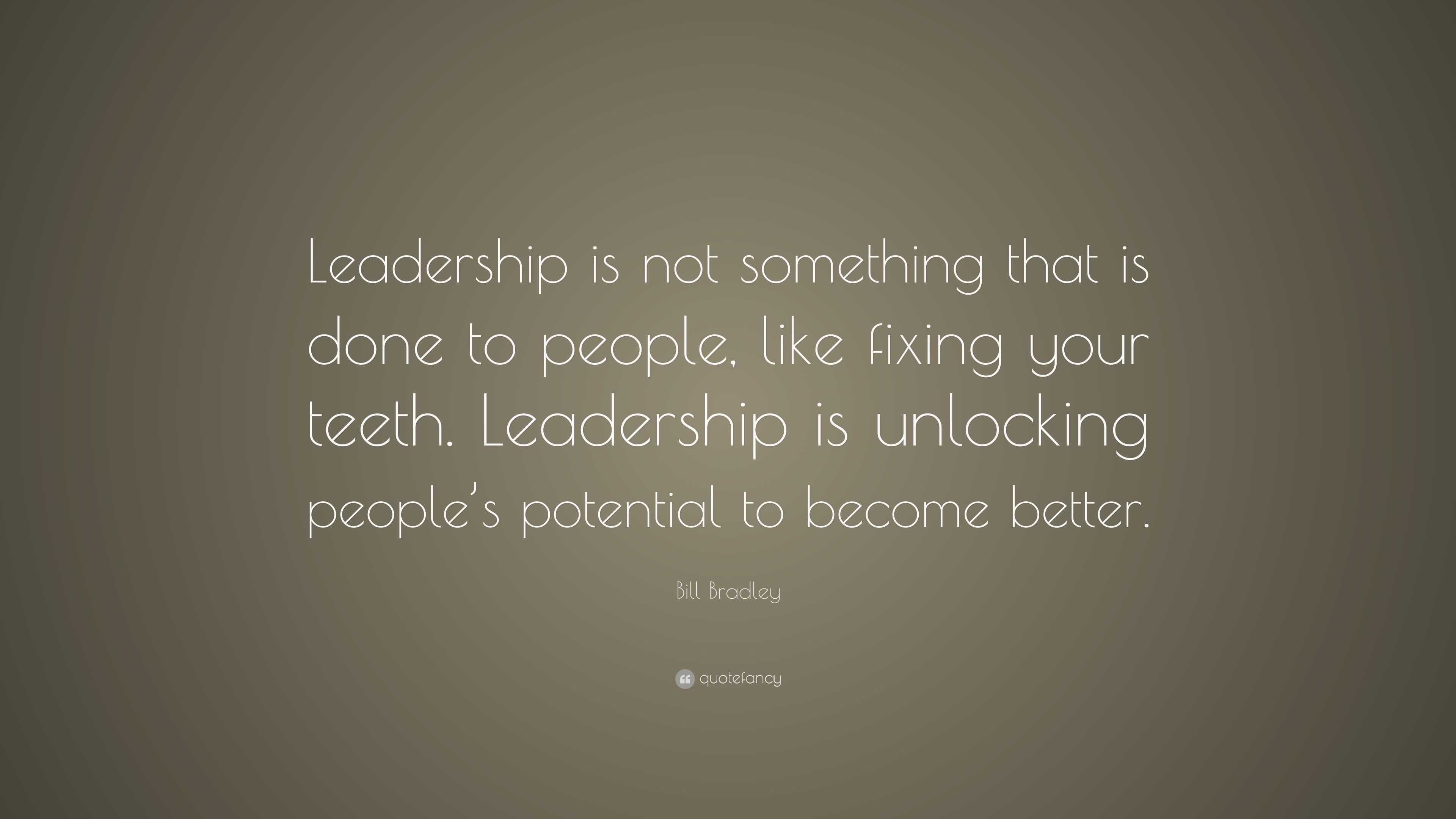 Bill Bradley Quote: “Leadership is not something that is done to people ...