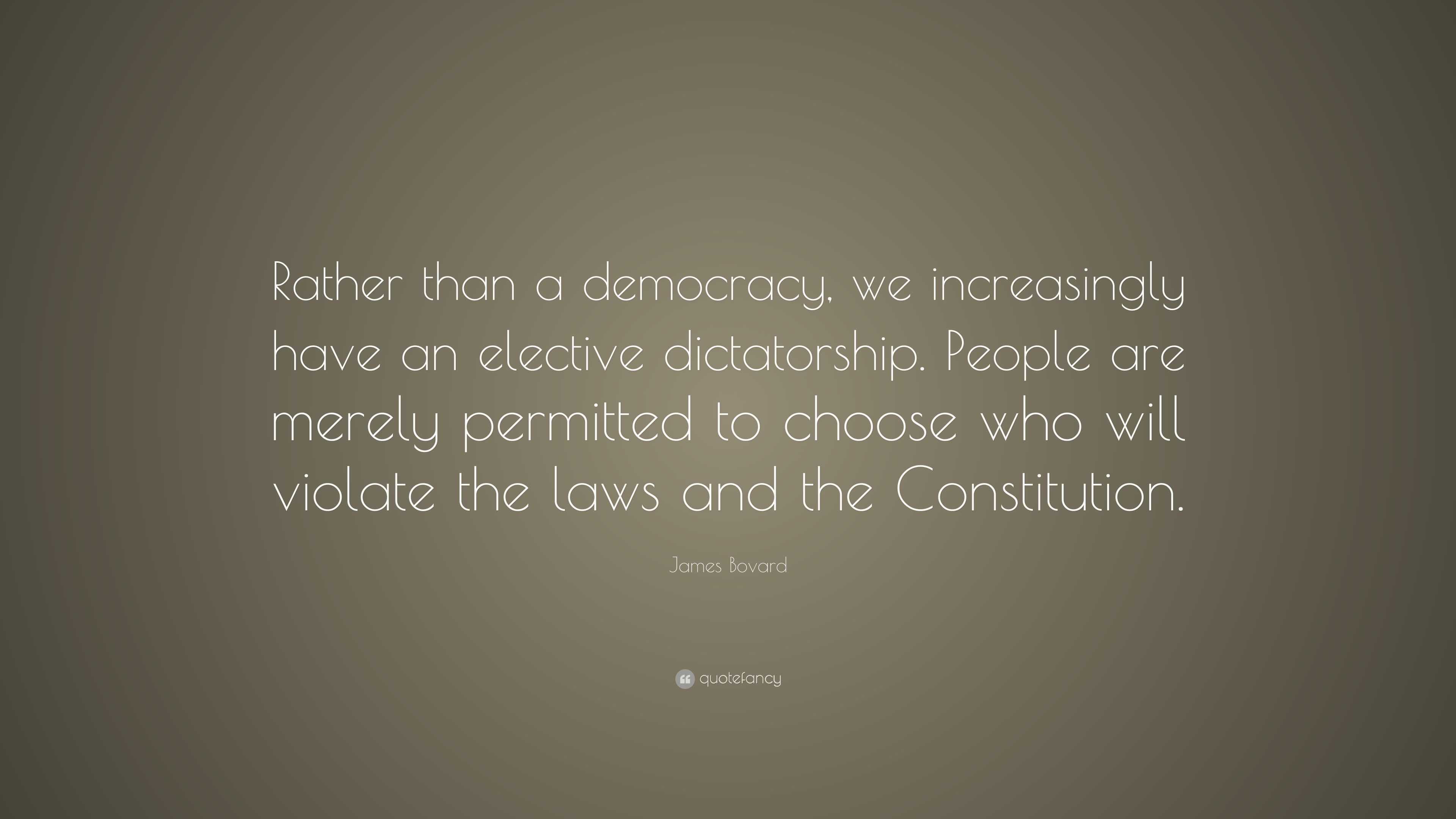 James Bovard Quote: “Rather than a democracy, we increasingly have an ...