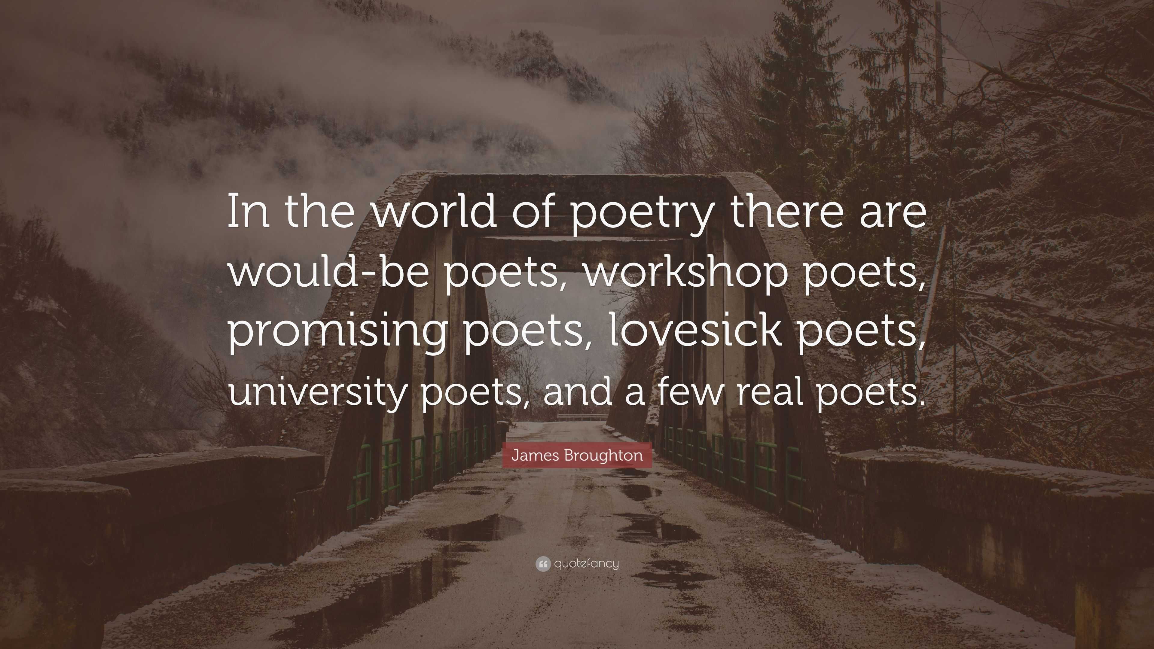 James Broughton Quote: “in The World Of Poetry There Are Would-be Poets 