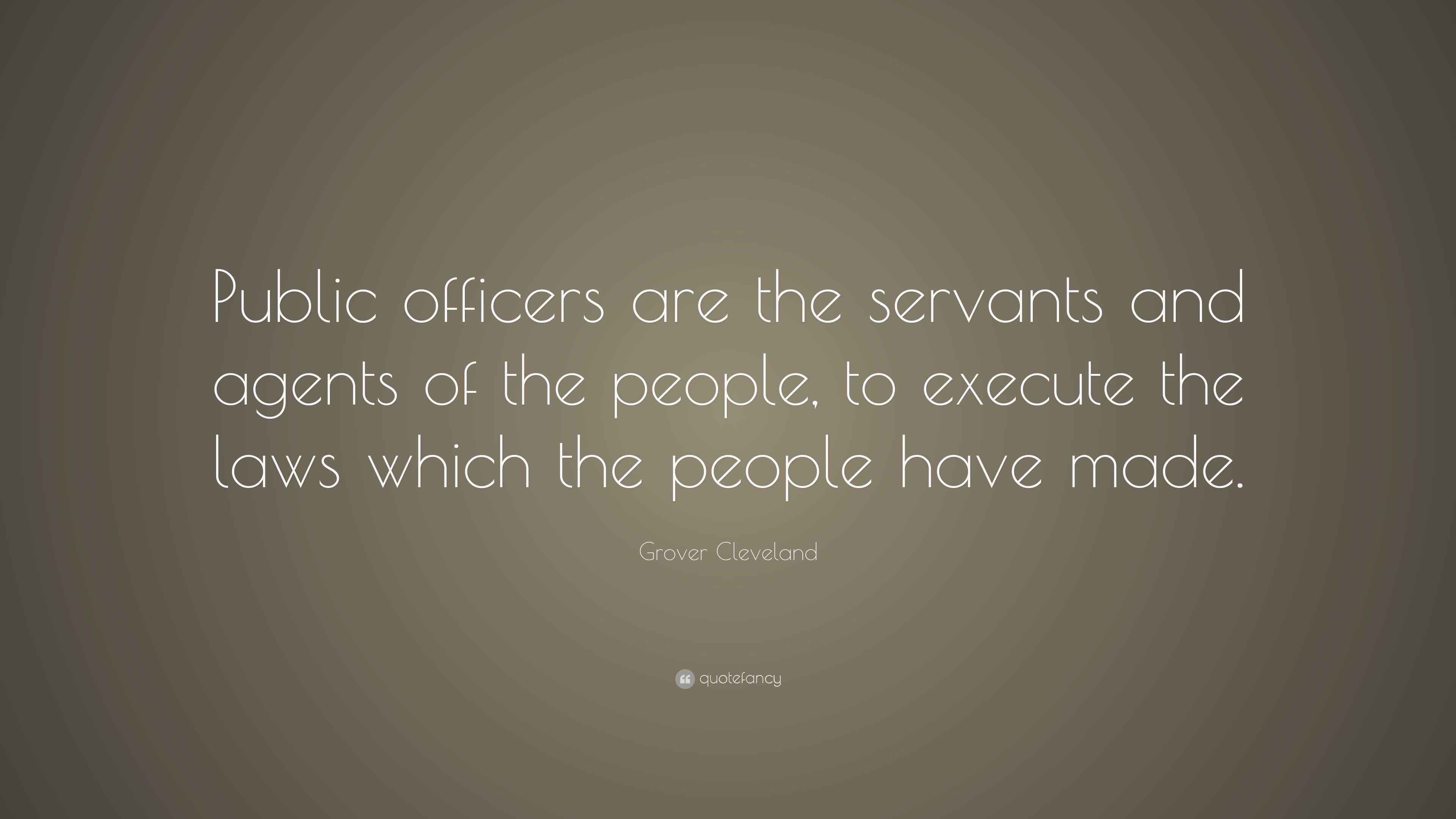 Grover Cleveland Quote “Public officers are the servants and agents of