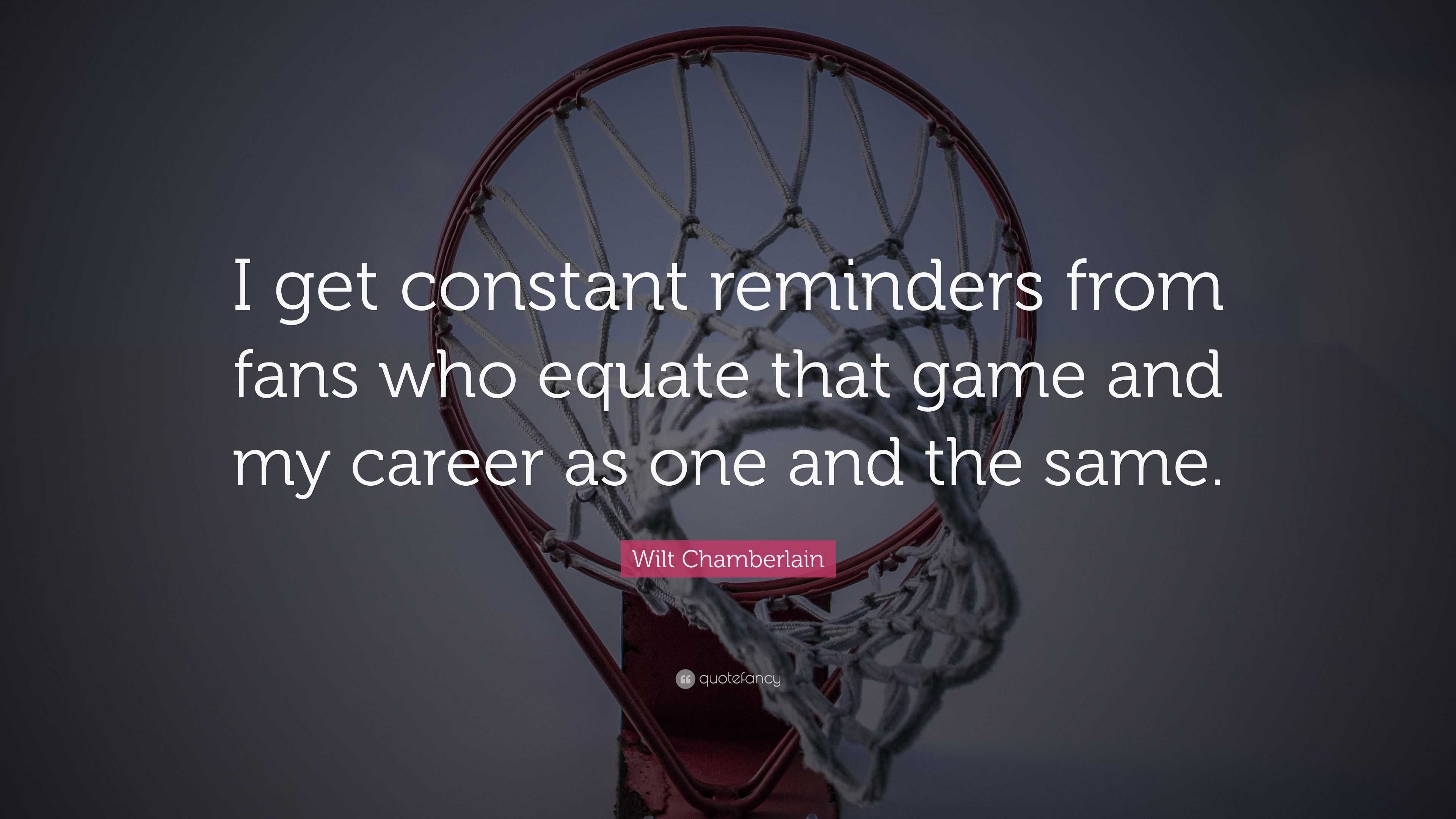 Wilt Chamberlain Quote: “I get constant reminders from fans who equate ...