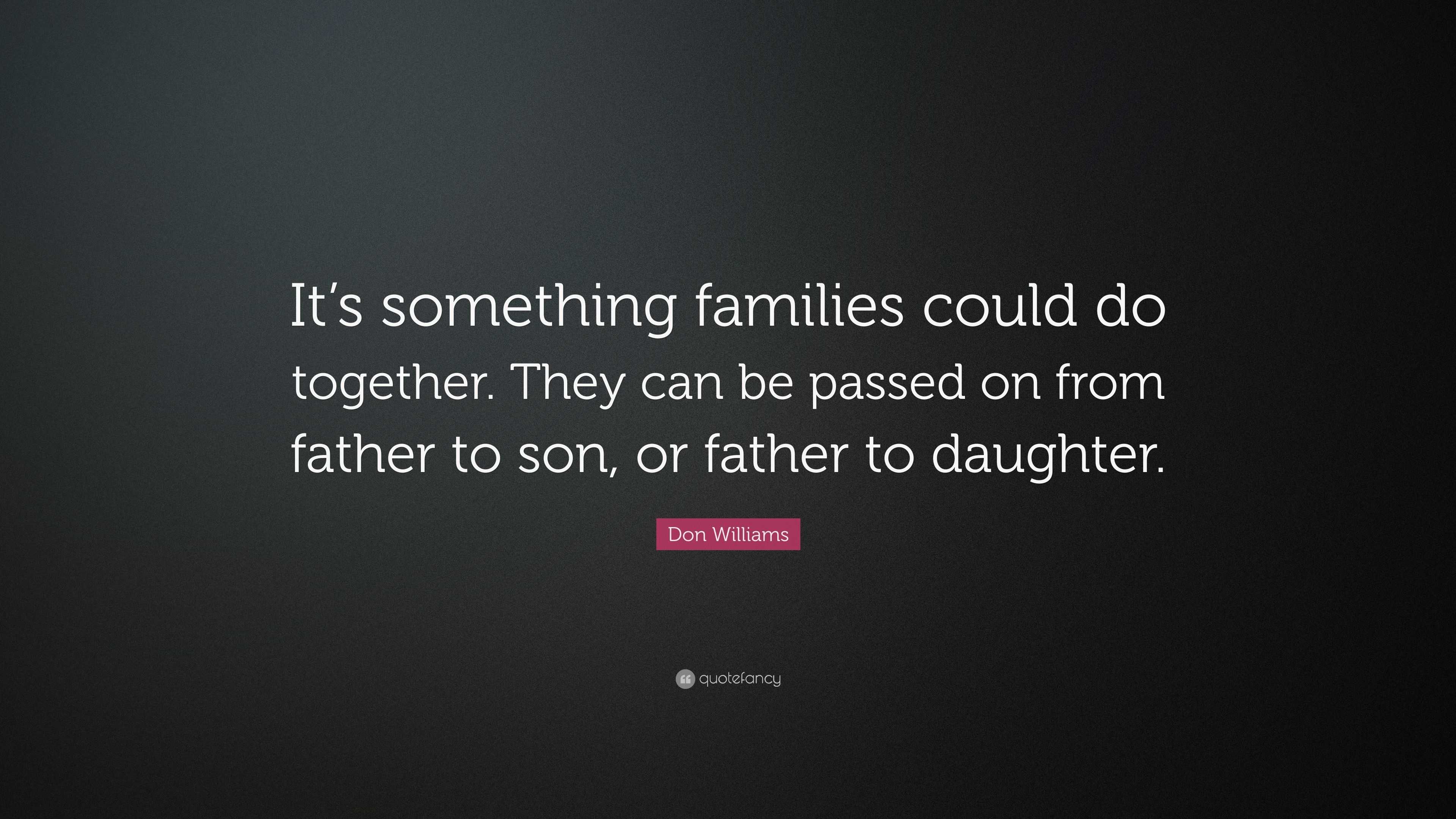 Don Williams Quote: “It’s something families could do together. They ...