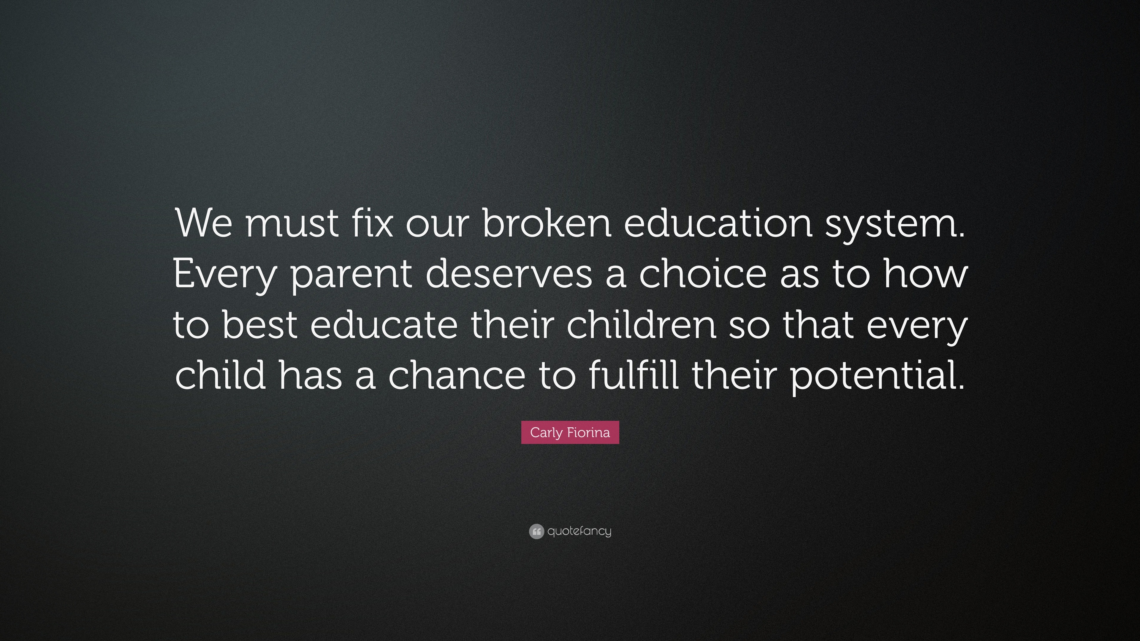 Carly Fiorina Quote: “We must fix our broken education system. Every ...