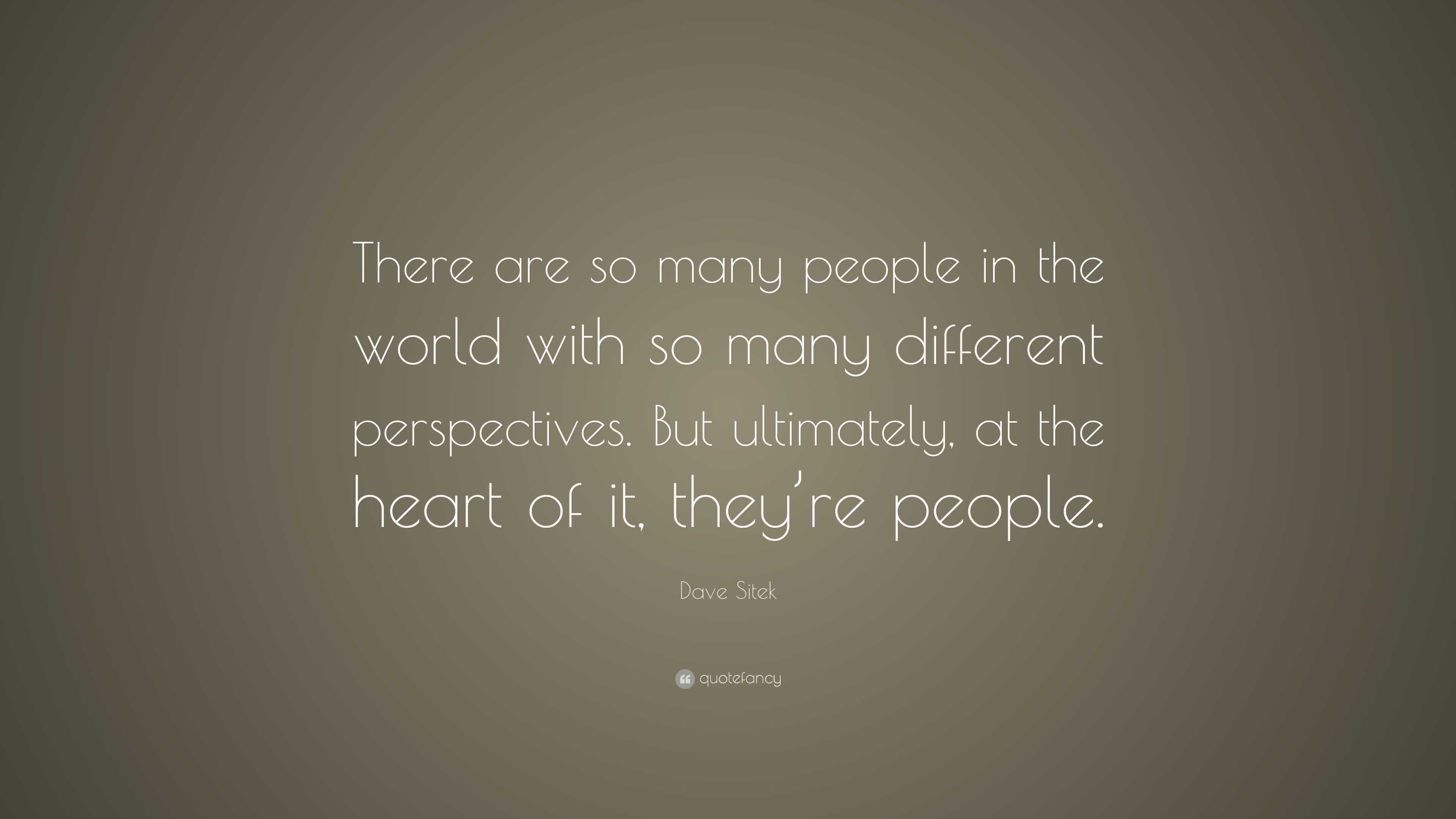 Dave Sitek Quote: “There are so many people in the world with so many ...