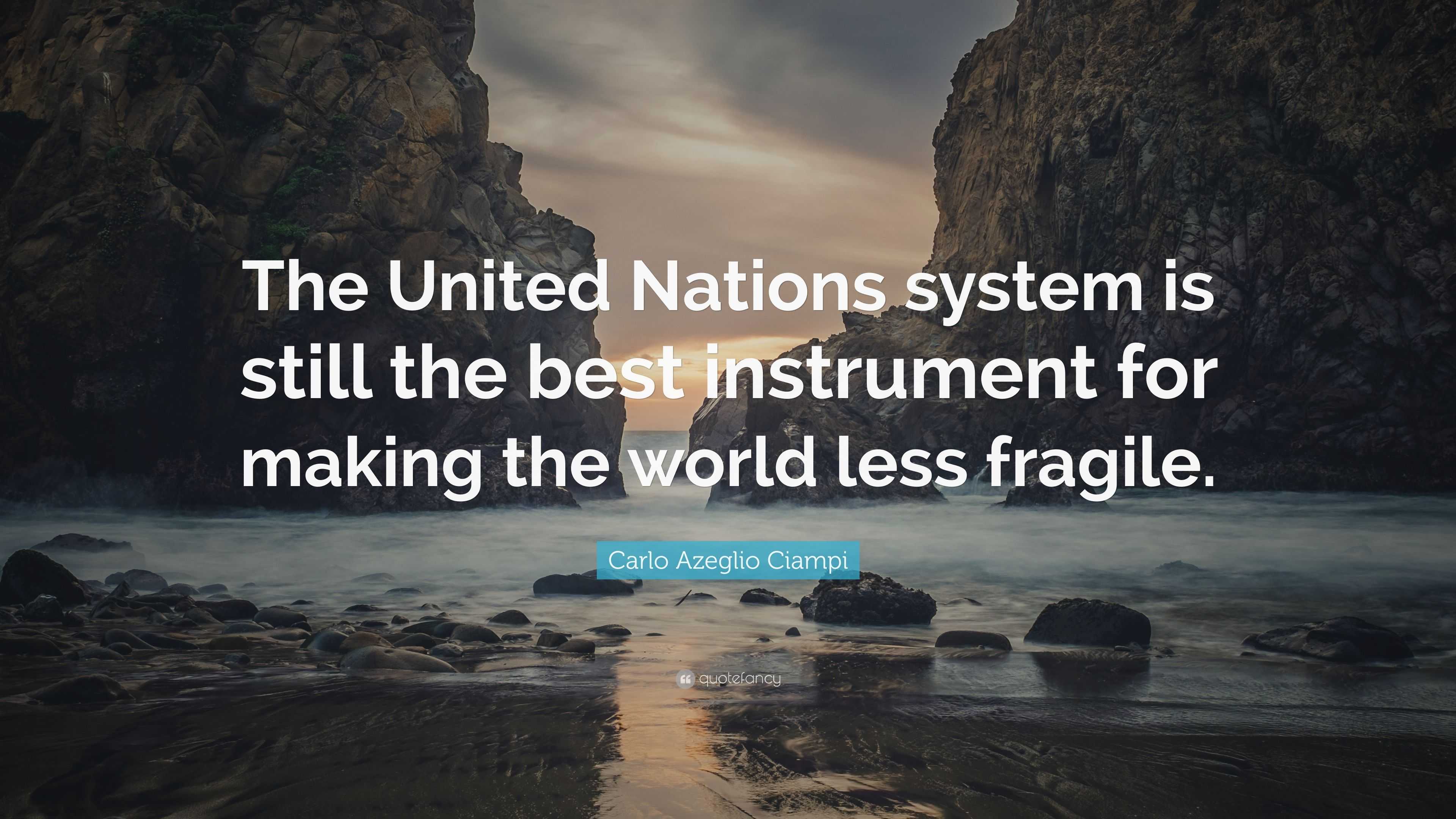 Carlo Azeglio Ciampi Quote: "The United Nations system is still the best instrument for making ...