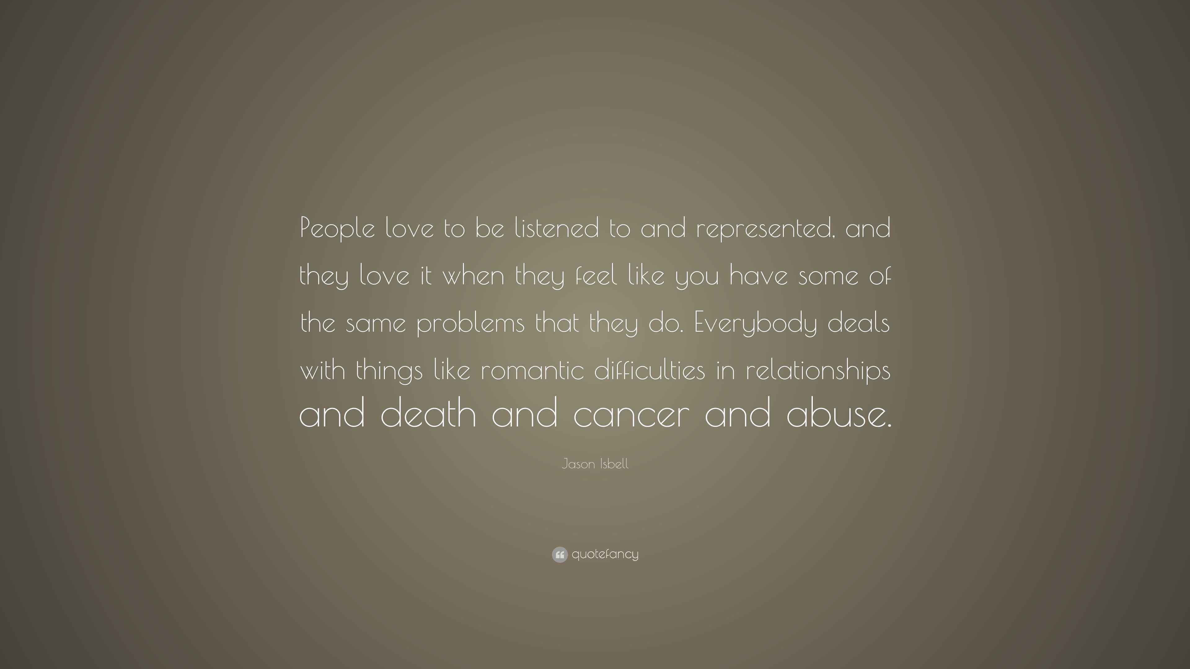 Jason Isbell Quote “People love to be listened to and represented, and