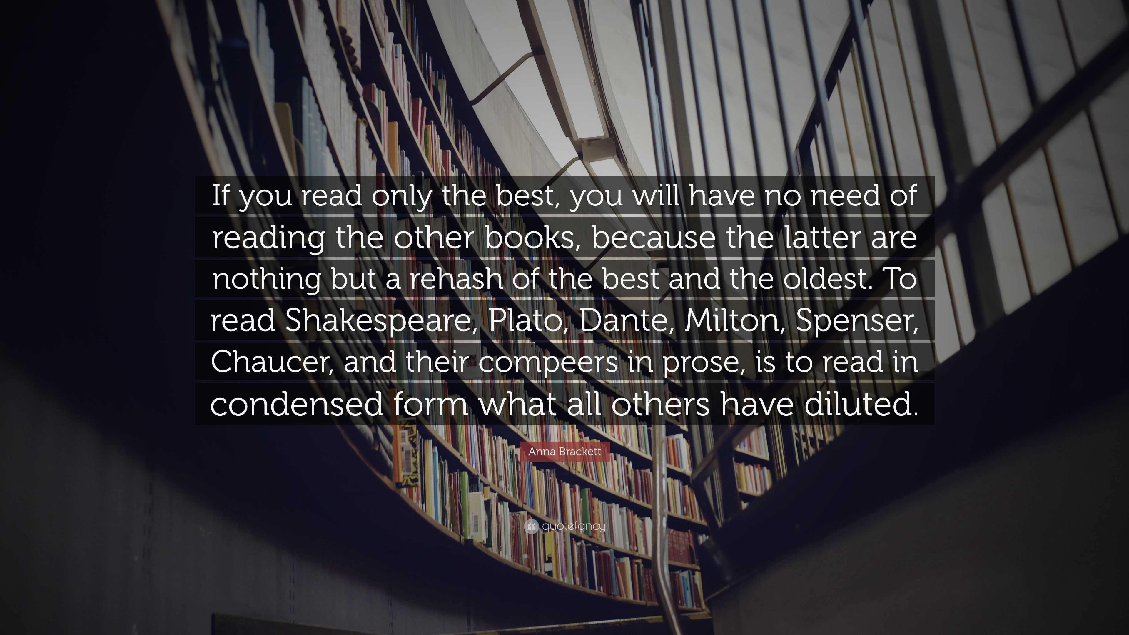 Anna Brackett Quote: “If You Read Only The Best, You Will Have No Need ...