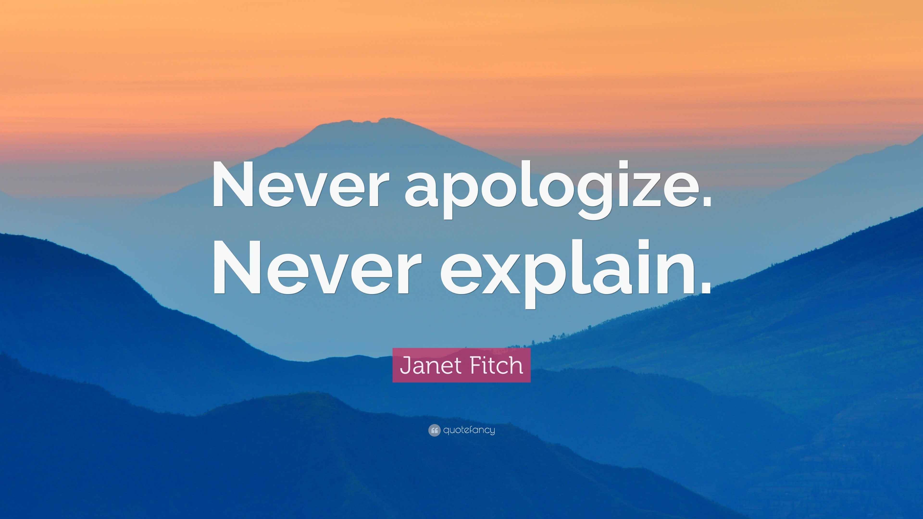 Fitch Quote “Never apologize. Never explain.”