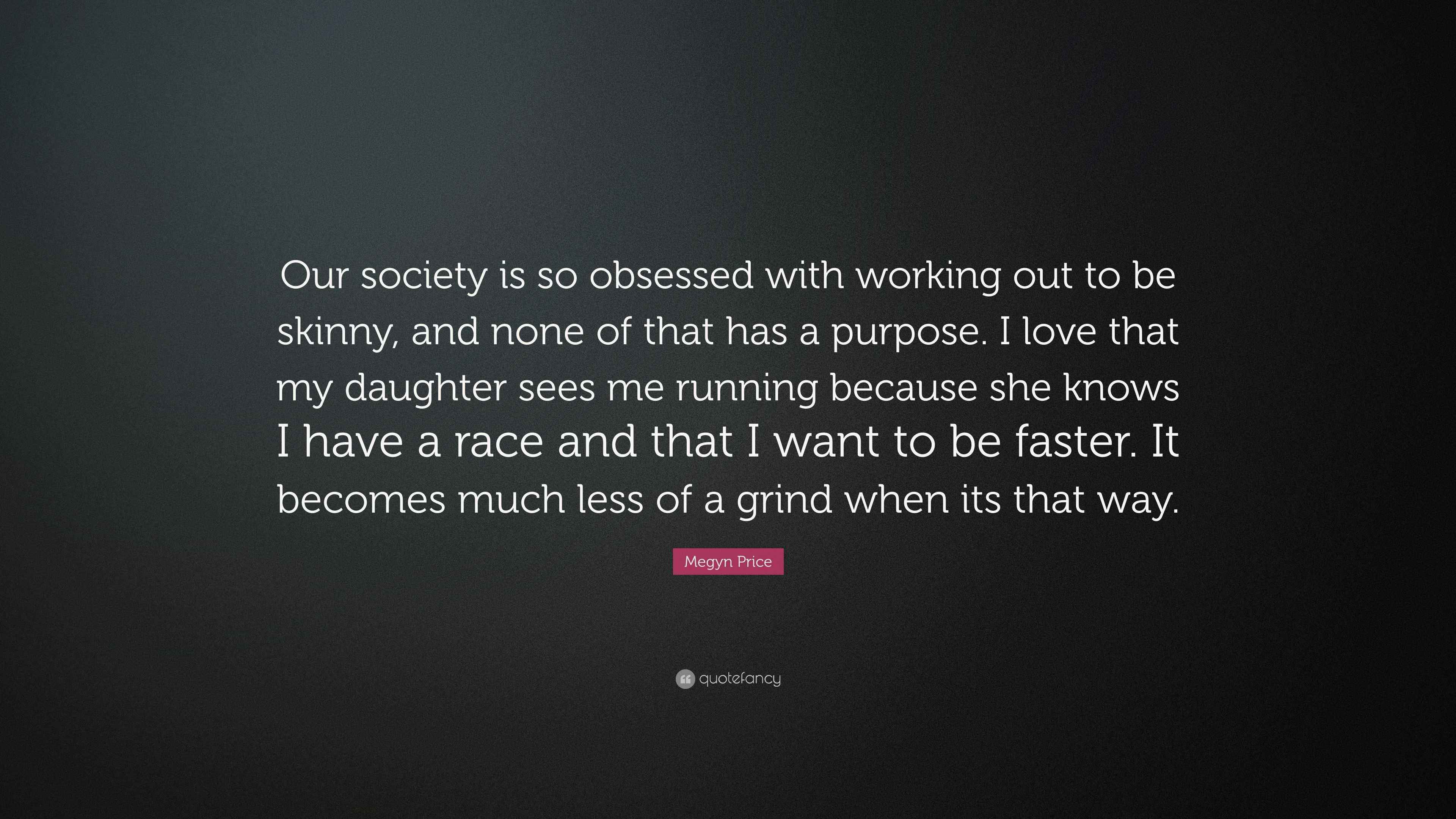 Megyn Price Quote “Our society is so obsessed with working out to be